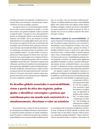 ESPECIAL A.M.E.: CRIANDO VALOR SUSTENTÁVEL

mercados previamente não explorados. A trajetória de crescimento oferece uma orientação e uma direção para o desenvolvimento de novas tecnologias e produtos.
As empresas devem ter um bom desempenho simultâneo em todos os quatro quadrantes do modelo, e em uma
base contínua, caso queiram maximizar o valor ao acionista
ao longo do tempo13. A atuação em um ou dois quadrantes é
sinal de um desempenho inferior e até mesmo de fracasso.
Empresas como Kodak e Xerox, que deixaram de investir
adequadamente em tecnologia digital, ilustra como uma ênfase excessiva nos negócios do dia-a-dia, em detrimento das
tecnologias e dos mercados do futuro, pode gerar crescimento por um tempo, mas eventualmente destrói o valor ao acionista à medida que concorrentes entram com produtos e serviços de qualidade superior14. De modo similar, a recente experiência de muitas empresas de Internet serve como testemunho de como a preocupação com os negócios do futuro,
em detrimento do desempenho presente, pode ser excitante
e desafiadora, mas de vida curta15. Finalmente, empresas como
a Monsanto, que deixou de considerar de modo adequado as
preocupações dos stakeholders a respeito dos alimentos geneticamente modificados, demonstram que a ênfase excessiva
nos aspectos internos da empresa pode permitir o funcionamento no curto prazo, mas tornará a empresa cega às perspectivas externas que são tão importantes para a legitimidade e para a imaginação competitiva16.

mas, em vez disso, como um incômodo unidimensional17.
Todavia, os múltiplos desafios associados à sustentabilidade
global, vistos a partir da ótica dos negócios, podem ajudar a
identificar estratégias e práticas que elevem o desempenho
nos quatro quadrantes do modelo de geração de valor ao
acionista. Isso, por sua vez, facilita a criação de valor sustentável para a empresa.

Motivadores globais da sustentabilidade. Há
quatro conjuntos de motivadores para a sustentabilidade global. Um primeiro conjunto relaciona-se com a crescente industrialização e suas conseqüências correlatas, como consumo de matérias-primas, poluição e geração de resíduos. A
atividade industrial cresceu ao ponto de ter agora efeitos
irreversíveis sobre o ambiente global, incluindo impactos
sobre o clima, a biodiversidade e a função do ecossistema18.
Ao mesmo tempo em que a industrialização produziu enormes benefícios econômicos, ela também gerou significativa
quantidade de poluição e continua a consumir matérias-primas naturais, recursos, combustíveis fósseis, e em uma taxa
crescente19. A eficiência de recursos e a prevenção de poluição
são, dessa forma, cruciais para o desenvolvimento sustentável.
Um segundo conjunto de motivadores relaciona-se à
proliferação e interligação dos stakeholders da sociedade civil.
À medida que o poder dos governos nacionais diminuiu logo
após os regimes de comércio global, as organizações não governamentais (ONGs) e
outros grupos da sociedaOs desafios globais associados à sustentabilidade, de civil têm ocupado a
cena, assumindo o papel
vistos a partir da ótica dos negócios, podem
de monitores e, em alguns
casos, de aplicadores de
ajudar a identificar estratégias e práticas que
padrões sociais e ambientais20. Ao mesmo tempo,
contribuam para um mundo mais sustentável e a,
a disseminação da Internet e das tecnologias de
simultaneamente, direcionar o valor ao acionista.
informação tem contribuído para que esses grupos
se comuniquem entre si de formas inimagináveis uma décaDa mesma forma que a criação de valor ao acionista exida atrás. As alianças de ONGs baseadas na Internet estão
ge o desempenho em múltiplas dimensões, o desenvolvimentornando cada vez mais difícil a operação velada de goverto sustentável também representa um desafio multidimennos, corporações e grandes instituições21. Assim, o desenvolsional. No entanto, a maioria dos executivos não considera a
sustentabilidade como uma oportunidade multidimensional,
vimento sustentável desafia as empresas a funcionarem de

68 • VOL.3 • Nº2 • MAIO / JUL 2004

065-079 ame

68

11.05.04, 21:52

 