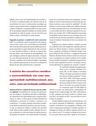 ESPECIAL A.M.E.: CRIANDO VALOR SUSTENTÁVEL

requer um envolvimento intenso dos empregados, acompanhado de um bom desenvolvimento de potenciais para melhorias contínuas e para controle de qualidade35. Ao obter
produtos ou serviços mais vendáveis por unidade de insumo,
o combate à poluição pode levar a uma diminuição de custos
e a uma redução dos riscos. Sistemas de gestão do meio ambiente (por exemplo, ISO 14.000) dependem de princípios
de qualidade total que fornecem uma orientação para o desenvolvimento de processos sistemáticos voltados para a reLigando os pontos: o modelo do valor sustentámoção de resíduos e diminuição de riscos nas operações das
33
vel . Se considerado a partir da perspectiva dos negócios,
empresas36.
torna-se claro o modo como os motivadores da sustentabiliProgramas que reduzem resíduos e emissões por meio
dade acima discutidos apresentam oportunidades para as emda ecoeficiência têm sido amplamente adotados pelas empresas aumentarem as quatro dimensões de valor ao acionispresas nas últimas décadas e incluem exemplos notáveis,
ta. Como ilustrado na Figura 2, e descrito em maiores detacomo o programa de Redução de Resíduos Sempre Comlhes logo abaixo, cada motivador da sustentabilidade, com
pensa (Wrap) da Dow Chemical, e o programa Economize
suas estratégias e práticas de negócio associadas, corresponDinheiro e Resíduos Tóxicos (Smart), da Chevron. Em acrésde a uma dimensão particular do valor ao acionista. Pensar
cimo, os programas de combate à poluição vêm se prolifede forma a considerar a série inteira de desafios e oportunidarando no âmbito da indústria e recebendo uma grande atendes é o primeiro passo para que os executivos se coloquem na
ção dos corpos regulatórios nos EUA e na Europa como podireção de criar valor sustentável para a corporação.
tenciais alternativas às regulações de comando e controle37.
Os conhecidos resultados de programas pioneiros, como o Combate à Poluição Compensa (3P), da 3M, ilustram os benefícios
A maioria dos executivos considera
diretos e de negócio que podem ser obtidos
a sustentabilidade não como uma
por meio do combate à poluição38. De fato,
entre 1975 e 1990, a 3M reduziu sua poluioportunidade multidimensional, mas,
ção total em algo próximo a 530 mil toneladas (uma redução de 50% no total de emisantes, como um incômodo unidimensional. sões) e, de acordo com as fontes da empresa, economizou quase US$ 500 milhões ao
Aumento de lucros e redução do risco por meio do combadiminuir os custos com matéria-prima, conformidades, elite à poluição. Os problemas do consumo de matérias-priminação de lixo e passivos legais. Em 1990, a 3M embarcou
mas, dos resíduos e da poluição associados à industrializano 3M+, programa que buscava reduzir os resíduos remação representam uma oportunidade para as empresas diminescentes e as emissões em 90%, cuja meta final era zerar a
nuírem os custos e os riscos graças ao desenvolvimento de
emissão de poluição39.
habilidades e potenciais de combate à poluição e de
Amplos trabalhos empíricos têm demonstrado que, com
ecoeficiência34. O combate à poluição está focado na melhoum conjunto adequado de habilidades e capacitações (por
exemplo, envolvimento dos empregados e melhorias contíria da eficiência ambiental de produtos e processos de hoje –
nuas), as empresas que perseguem o combate à poluição e as
ou seja, na redução de resíduos e emissões das operações
estratégias de redução de resíduos realmente reduzem cusatuais. Menos resíduos significa melhor utilização dos insutos e elevam lucros40. O combate à poluição dá aos executimos, resultando em custos mais baixos de matérias-primas e
de depósitos de resíduos. Um combate eficiente da poluição
vos um modo cada vez mais claro e rápido de incrementar o

bilidade, uma vez que são impulsionadas pela sociedade civil. Terceiro, as empresas podem criar valor por meio do desenvolvimento de novas e revolucionárias tecnologias que
tenham o potencial para reduzir as pegadas do homem sobre
o planeta. Finalmente, as empresas podem criar valor ao atender às necessidades daqueles localizados no extremo inferior
da pirâmide de renda do mundo, e isso de uma forma que
facilite a criação e distribuição de renda inclusiva.

70 • VOL.3 • Nº2 • MAIO / JUL 2004

065-079 ame

70

11.05.04, 21:52

 