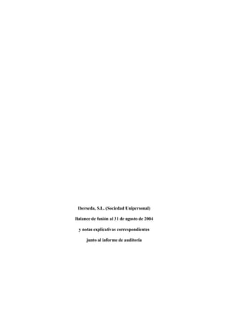 Iberseda, S.L. (Sociedad Unipersonal) 
Balance de fusión al 31 de agosto de 2004 
y notas explicativas correspondientes 
junto al informe de auditoría 
 