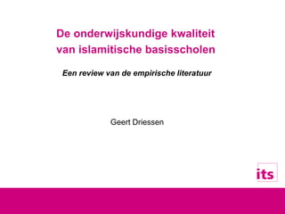 De onderwijskundige kwaliteit
van islamitische basisscholen
Een review van de empirische literatuur
Geert Driessen
 