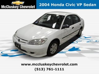 2004 Honda Civic VP Sedan




www.mccluskeychevrolet.com
     (513) 761-1111
 