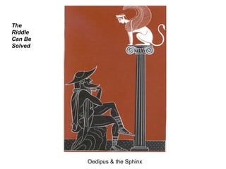 Oedipus & the Sphinx The Riddle Can Be Solved 