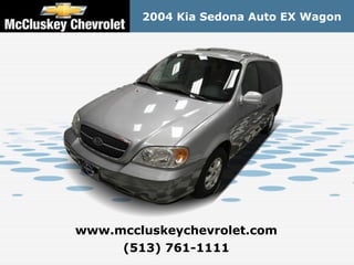 2004 Kia Sedona Auto EX Wagon




www.mccluskeychevrolet.com
     (513) 761-1111
 