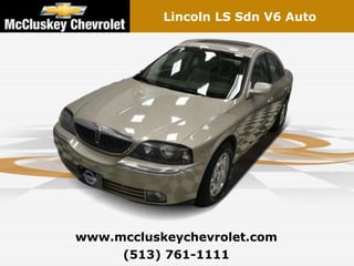 2004 Lincoln LS Sdn V6 Auto




www.mccluskeychevrolet.com
     (513) 761-1111
 
