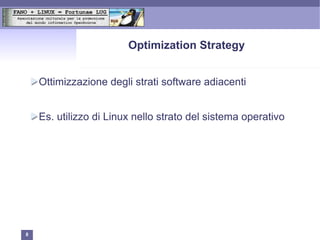 Optimization Strategy


    Ottimizzazione degli strati software adiacenti


    Es. utilizzo di Linux nello strato del sistema operativo




8
 