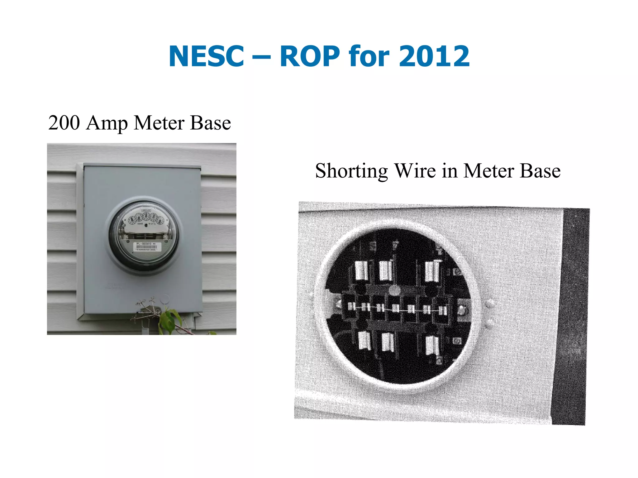 NESC – ROP for 2012
200 Amp Meter Base
Shorting Wire in Meter Base
 