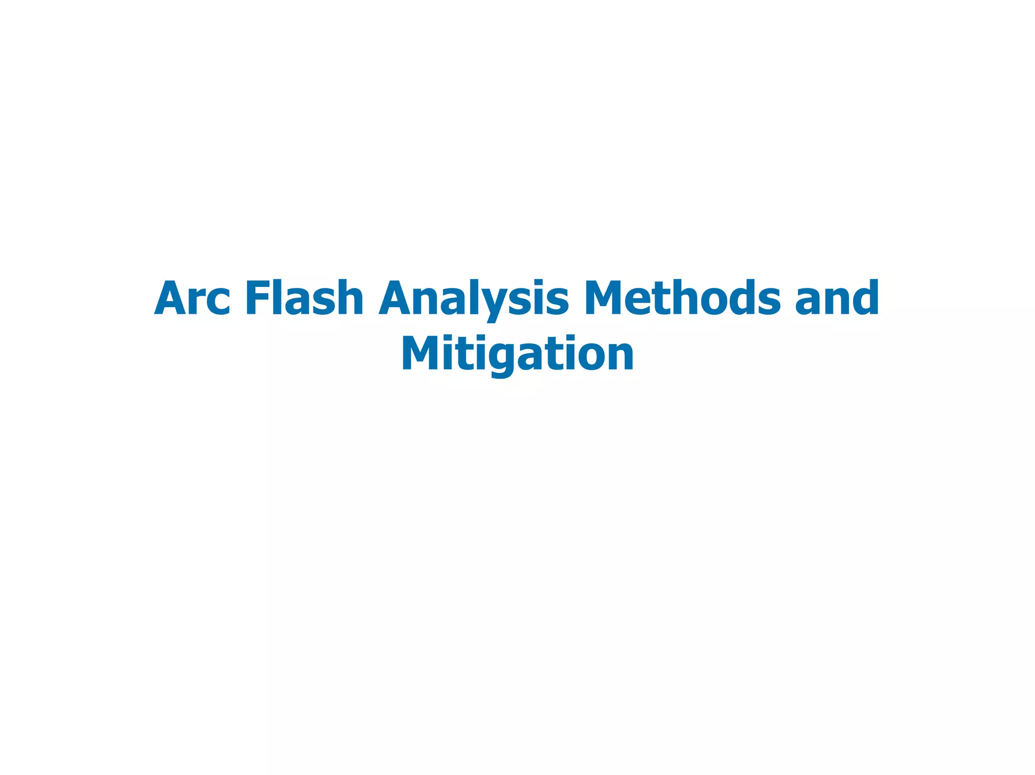 Arc Flash Analysis Methods and
Mitigation
 