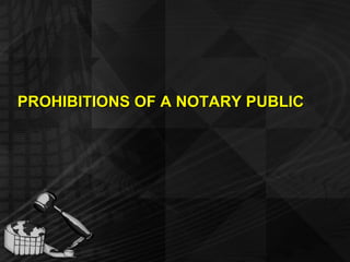 PROHIBITIONS OF A NOTARY PUBLIC 