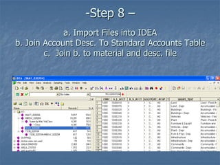 -Step 8 –
a. Import Files into IDEA
b. Join Account Desc. To Standard Accounts Table
c. Join b. to material and desc. file