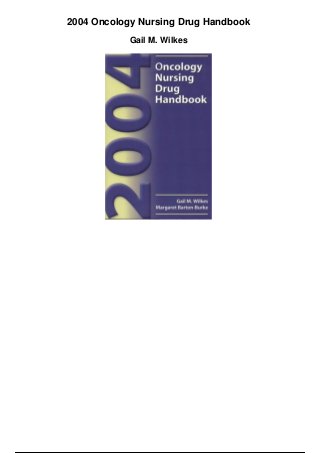2004 Oncology Nursing Drug Handbook
Gail M. Wilkes
 