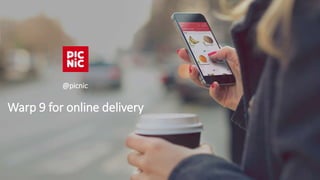 Warp 9 for online delivery
@picnic
 