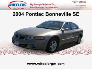 www.wheelergm.com 2004 Pontiac Bonneville SE 