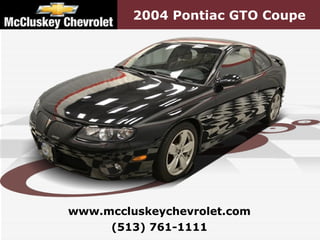 2004 Pontiac GTO Coupe (513) 761-1111 www.mccluskeychevrolet.com 
