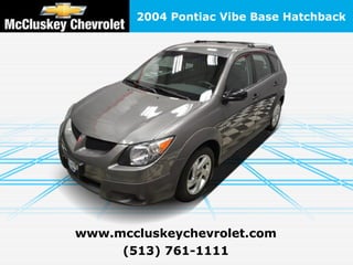 2004 Pontiac Vibe Base Hatchback




www.mccluskeychevrolet.com
     (513) 761-1111
 
