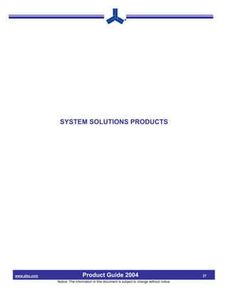 SYSTEM SOLUTIONS PRODUCTS




www.alsc.com                    Product Guide 2004                                             27
               Notice: The information in this document is subject to change without notice.
 
