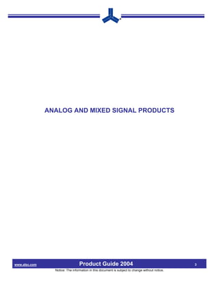 ANALOG AND MIXED SIGNAL PRODUCTS




www.alsc.com                      Product Guide 2004                                             3
                 Notice: The information in this document is subject to change without notice.
 