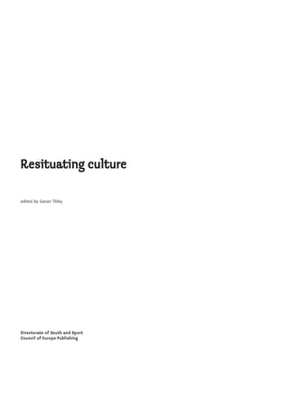 Resituating culture
edited by Gavan Titley
Directorate of Youth and Sport
Council of Europe Publishing
 