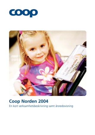 Coop Norden 2004
En kort verksamhetsbeskrivning samt årsredovisning
 