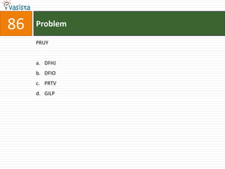 86   Problem

     PRUY


     a. DFHJ
     b. DFIO
     c. PRTV
     d. GILP
 