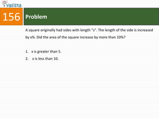 156   Problem

      A square originally had sides with length "s". The length of the side is increased
      by x%. Did the area of the square increase by more than 10%?


      1. x is greater than 5.
      2. x is less than 10.
 