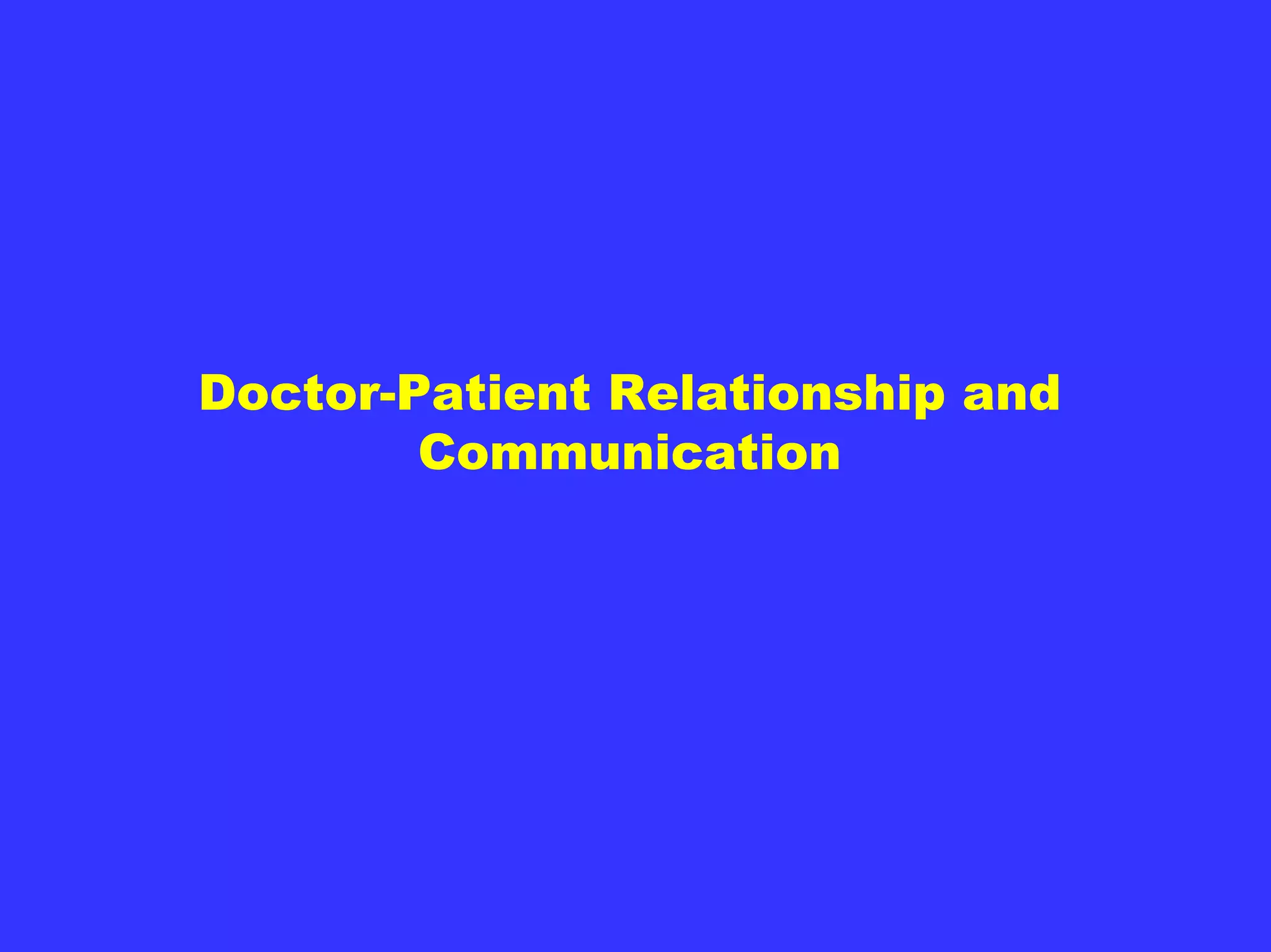 Doctor-Patient Relationship and
        Communication
 