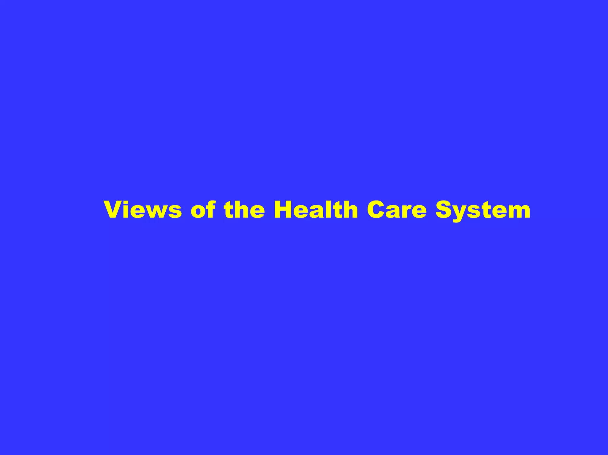 Views of the Health Care System
 