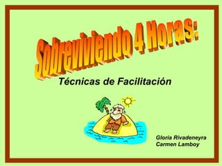 Técnicas de Facilitación
Gloria Rivadeneyra
Carmen Lamboy
 