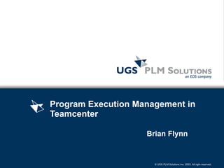 Program Execution Management in Teamcenter   Brian Flynn 
