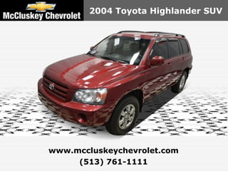 2004 Toyota Highlander SUV




www.mccluskeychevrolet.com
     (513) 761-1111
 