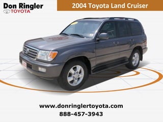 2004 Toyota Land Cruiser 888-457-3943 www.donringlertoyota.com 