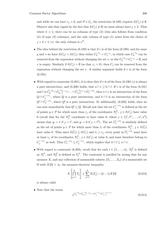 Common Factor Algorithms 306
and while we can have rj = 0, and P ∈ Cj, the restriction (6.189) requires δ(Cj) = ∅.
Observe also that (again by the fact that δ(Cj) = ∅) we must always have j ≥ 2. Thus
where k = 1, there can be no columns of type (2) (this also follows from condition
(b) of type (2) columns), and the only column of type (1) arises from the choice of
j = k + 1, i.e. the only column is xP .
• The idea behind the restriction (6.189) is that if v is of the form (6.190), and for some
q and s we have δ(Cq) = δ(Cs), then either C
−rq
q = C−rs
s , in which case C
−rq
q can be
removed from the expression without changing the set v, or else C
−rq
q ∩C−rs
s = ∅, and
v is empty. Similarly if δ(Cj) = ∅ (so that rj = 0), then Cj can be removed from the
expression without changing the set v. A similar argument holds if v is of the form
(6.191).
• With regard to constraint (6.201), it is clear that if v is of the form (6.190) (u is always
a pure intersection), and (6.200) holds, that u ∩ v ⊇ h ∩ l. If v is of the form (6.191)
and l is ˜C−˜rk
k ∩ ˜C
−˜rk−1
k−1 ∩· · ·∩ ˜C
−˜rt+1
t+1 ∩ ˜C−˜rt
t , then u ∩ v is an intersection of the form
Q ∩ C
−rj
j , where Q is a pure intersection, and h ∩ l is an intersection of the form
Q ∩ ˜C−˜rt
t , where Q is a pure intersection. If, additionally, (6.202) holds, then we
can note immediately that Q ⊆ Q. Recall now that the set C
−rj
j is deﬁned as the set
of points y ∈ P for which more than rj of the coordinates NP
j , j ∈ δ(Cj) have value
0 (recall that for the NP
j coordinate to have value 0, where j ∈ {1 , 1 , . . . , n , n }
means that yl = 1 if j = l , and yl = 0 if j = l ). The set ˜C−˜rt
t is similarly deﬁned
as the set of points y ∈ P for which more than ˜rt of the coordinates NP
j , j ∈ δ( ˜Ct)
have value 0. Thus since δ( ˜Ct) ⊆ δ(Cj) and ˜rt ≥ rj, every point in ˜C−˜rt
t must have
at least rj of its coordinates NP
j , j ∈ δ(Cj) at value 0, and must therefore belong to
C
−rj
j as well. Thus ˜C−˜rt
t ⊆ C
−rj
j , which implies that h ∩ l ⊆ u ∩ v.
• With regard to constraint (6.203), recall that for each l ∈ {1, . . . , n}, NP
l is deﬁned
as NP
l , and NP
l is deﬁned as Y P
l . The constraint is justiﬁed by noting that for any
measure X, and any collection of measurable subsets {T1, . . . , Th} of a measurable set
Ω with X[Ω]  ∞, the measure-theoretic inequality
X


h
j=1
Tj

 ≥
h
j=1
X[Tj] − (h − 1)X[Ω] (6.213)
is always valid.
• Note that the terms
xC
−rk
k
∩C
−rk−1
k−1
∩···∩C
−rj
j ∩C
−(t−1)
j−1 (6.214)
 