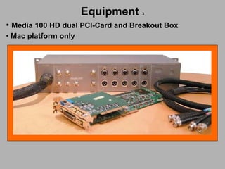 Equipment   3 Media 100 HD dual PCI-Card and Breakout Box Mac platform only 