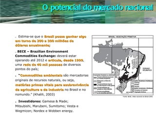 O potencial do mercado nacional .  Estima-se que o  Brasil possa ganhar algo  em torno de 200 a 300 milhões de  dólares an...