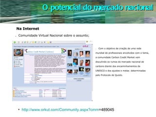 .  Comunidade Virtual Nacional sobre o assunto; .  Com o objetivo de criação de uma rede  mundial de profissionais envolvi...