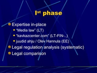 Ist phase
Expertise in-place
 “Media law” (LT)
 “kavkazcenter.com” (LT-FIN-..)

 juudid ahju / Olev Hannula (EE)

Legal...