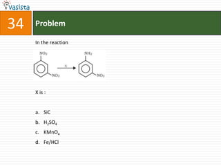34   Problem

     In the reaction




     X is :


     a. SiC
     b. H2SO4
     c. KMnO4
     d. Fe/HCl
 