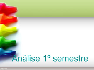 Análise 1º semestre

 