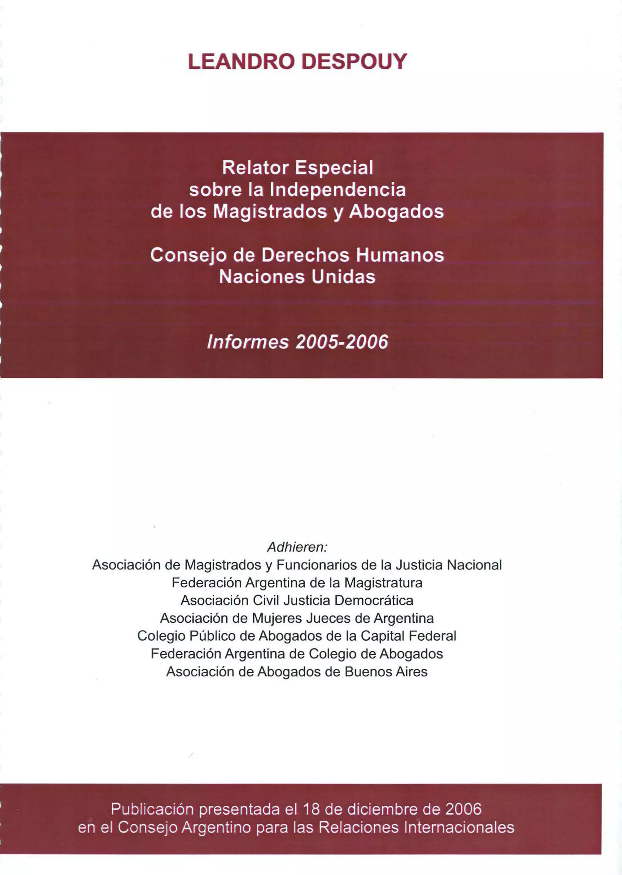 LEANDRO DESPOUY
Adhieren:
Asociación de Magistrados y Funcionarios de la Justicia Nacional
Federación Argentina de la Magistratura
Asociación Civil Justicia Democrática
Asociación de Mujeres Jueces de Argentina
Colegio Público de Abogados de la Capital Federal
Federación Argentina de Colegio de Abogados
Asociación de Abogados de Buenos Aires
Publicación presentada el 18 de diciembre de 2006
en el Consejo Argentino para las Relaciones Internacionales
 