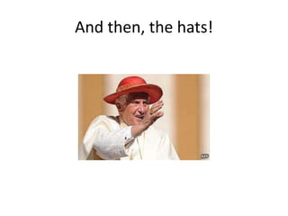 And then, the hats!
 