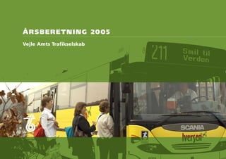 Vejle Amts Trafikselskab
Årsberetning 2005
 