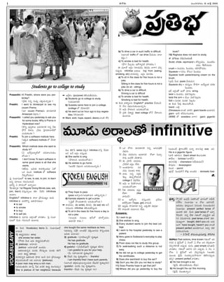 Ðû¦è[ª--
Prasanthi: Hi Preethi, where were you yes-
terday?
(víˆA, Eìo ìª÷±y ÓÚÛè[ª-û¦o÷±?)
Preethi: I went to Ameerpet to see my
cousin Prema.
(÷« cousin Premaìª àŸ«è[è¯-EÚ¨
Ameerpet îµü‹xìª.)
Prasanthi: I called you yesterday to ask you
for some books. Why is Prema in
Hyderabad now?
(Ú•Eo í£±ú£h-Ú¥õª Íè[Þœ-è¯-EÚ¨ Eìo FÚÛª
ðÆ¼ûËÂ à¶ø‹ìª. v›í÷ª šïj°ë]-ô¦-ò°-ëÂöËº
ÓÙë]ª-ÚÛªÙC?)
Preethi: To join a software institute here.
(ÏÚÛè[ software institute öËº à¶ô¢-è¯-
EÚ¨)
Prasanthi: Which institute does she want to
study in?
(Ô ÏûËÂú‡d-å«u-æËÀöËº àŸë]-î¦-õ-ìª-ÚÛªÙ-
æËºÙC?)
Preethi: I don't know. To learn software in
some good place is all that she
wants.
(êµMë]ª. ÎîµªÚÛª Ú¥î¦-LqÙ-ë]ö°x ÔëÁ
ÖÚÛ ÷ªÙ# institute öËº software
û¶ô¢ªaÚÁ÷è[Ù)
šíj ú£ÙòÅ°-ù£-éöËº to see, to ask, to join, to learn
Íìo ÷«åõª Þœ÷ª-EÙ-àŸÙè….
Ï÷Fo Ô ô¢«í£ÙöËº Ñû¦oô³?
To êŸô¦yêŸ 1st Regular Doing Words (see, ask,
join, learn) ÷ú£ªh-û¦oô³ ÚÛë¯. Oæ¨E infinitives
ÍÙæ°Ù.
EnglishöËº infinitive ÚÛª à¦ö° vð§÷³ÜuÙ ÑÙC.
Infinitive ÚÛª ÷ªJ-Ú•Eo Ñë¯-ï£°-ô¢-éõª–
✦ to eat
✦ to smoke
✦ to buy
✦ to sell etc.
Infinitive ìª ÷´è[ª Íô¦n-õêÁ î¦è[ê¦Ù. šíj ú£ÙòÅ°-
ù£-éöËº Oªô¢ª Þœ÷ª-EÙà¶ ÑÙæ°ô¢ª.
✒ Ñë¶løŒÙ (purpose) êµLóŸª-â¶-óŸªè[Ù.
a) Students go to college to study.
(àŸë]-÷-è¯-EÚ¨)
b) Suseela came here to join a college.
(college öËº à¶ô¢-è¯-EÚ¨)
c) He went out an hour ago to buy vegeta-
bles. (Ú•ì-è¯-EÚ¨)
✒ Want, wish, hope, expect, desire ö°Ùæ¨ ÚÁJ-
ÚÛõª êµL›í verbs í£ÚÛì infinitive ÷›úh ‘à¶óŸ«-
õE’ Íû¶ Íô¢nÙ ÷ú£ªhÙC.
a) She wants to sing.
(ð§è¯-õE Íìª-ÚÛªÙ-æËºÙC.)
b) He wishes to go home.
(ÏÙæ¨Ú¨ îµü‹x-õE Íìª-ÚÛªÙ-åª-û¦oè[ª.)
c) They hope to pass.
(pass Íî¦yõ-E/-Í-÷±-ê¦-÷ªE ÎP-ú£ªh-û¦oô¢ª.)
d) Kamala expects to get a prize.
(wšíjâÉÀ ð»Ùë]ª-ê¦-ìE Íìª-ÚÛªÙ-æËºÙC.)
✒ ô¦óŸªè[Ù, (to write), Aìè[Ù (to eat) etc Íû¶
í£ìªõìª infinitive êµL-óŸª-â¶-ú£ªhÙC.
a) To sit in the class for five hours a day is
not a joke.
(Íô³ë]ª ÞœÙåõª Ú¥xúÃöËº ÚÛ«ôÁa÷è[Ù
êŸ÷«ÿ§ Ú¥ë]ª.)
b) To drive a car in such traffic is difficult.
(Ïö°Ùæ¨ traffic öËº car drive à¶óŸªè[Ù à¦ö°
ÚÛù£dÙ.)
c) To smoke is bad for health.
(ð»Þœ íˆõaè[Ù ÎôÁ-Þ¥u-EÚ¨ ï£„E-ÚÛô¢Ù.)
Ð ÷´èÁ Íô¢nÙ (ô¦óŸªè[Ù, Aìè[Ù ö°Þ¥) ÷#a-
ì-í£±pè[ª infinitive ñë]ªõª 'ing' from (eating,
smoking, etc) î¦è[-÷àŸªa. Íô¢nÙ ÷«ô¢ë]ª.
a) To sit in the class for five hours is not a
joke.
Sitting in the class for five hours is not a
joke (to sit - sitting).
b) To drive a car is difficult.
Driving a car is difficult
c) To smoke is bad for health.
Smoking is bad for health.
Ð Ú¨ÙC î¦Ú¥u-õìª EnglishöËº practice à¶óŸªÙè….
1) û¶ìª îµü‹xõ-ìª-ÚÛªÙ-åª-û¦oìª.
2) Îîµª ð§è¯õE Íìª-ÚÛªÙ-æËºÙC.
3) ví£A Në¯uJn best college öËºû¶ à¶ô¦-õ-ìª-
ÚÛªÙ-æ°è[ª.
4) ÖÚÛ ôÁTE àŸ«è[-è¯-EÚ¨ Eìo Îú£ªí£vAÚ¨
îµü‹xìª.
5) î¶éª àŸë]-ô¢ÙÞœÙ Îè[-è¯-EÚ¨ ôÁW ú£ªò°s-
ô¦÷± ÏÙæ¨Ú¨ îµüŒê¦è[ª.
6) Ð vÞœ«íÃ àŸë]-÷è[Ù
v›íîÂªÚ¨ Ïù£dÙ ö¶ë]ª.
7) ÍÙêŸ-ë]«ô¢Ù ìè[-
÷è[Ù ú£ªõòÅ¡Ù Ú¥ë]ª.
8) î¦è[ª Eìo ú£Jd-íÆ‡-
·Úåªx êµàŸªa-ÚÁ-è¯-EÚ¨
college Ú¨ îµüŒx-ö¶ë]ª.
9) Îîµª Î <ô¢-Ú•-û¦õE
Íìª-ÚÛªÙ-æËºÙë¯?
10) FÚÛª àŸë]-÷è[Ù Ïù£dÙ
ö¶ë¯? (like
î¦è[Ùè…)
11) Î ÑëÁuÞœÙ ÷ú£ªhÙë]E ví£Oªõ
ÎPþ¼hÙë¯?(hope, get) î¦è[Ùè….
12) í£±ú£hÚÛÙ Ú•ì-è¯-EÚ¨ Eìo ÓÚÛ-è…Ú¨ îµü‹x÷±?
13) ô¦íÆ£ª-÷Ú¨ àŸë]-î¦-õE ö¶ë]ª.
Answers:
1) I want to go.
2) She wishes to sing.
3) Every student wants to join the best col-
lege.
4) I went to the hospital yesterday to see a
patient.
5) Venu goes to Subbarao's everyday to play
chess.
6) Prem does not like to study this group.
7) To walk/walking such a distance is not
easy.
8) He did not go to college yesterday to get
the certificates.
9) Does she want/wish to buy the sari?
10) Don't you like (Do you not like) to study?
11) Does Pramila hope to get that job?
12) Where did you go yesterday to buy the
book?
13) Raghava does not want to study.
Ð ÷«åõª Þœ÷ª-EÙ-àŸÙè…
Scold, chide, reprimand = ÚÁí£p-è[è[Ù, ÷ªÙë]-LÙ-
àŸè[Ù, ¸ÚÚÛ-ö¶-óŸªè[Ù
crush = ìõ-í£è[Ù, í‡Ùè[è[Ù, ìL-T-ð¼-÷è[Ù
Squeeze = (ô¢ú£Ù ÚÁú£Ù) í‡Ùè[è[Ù
Squeeze tooth paste/shaving cream on the
brush.
(vñùÃ Oªë] paste î¶óŸªè[Ù).
Squeeze dry = ë]ªú£ªhõª ð»è…Þ¥ Íó¶ªuÙêŸ ÷ô¢ÚÛª
í‡Ùè[è[Ù.
Ïë¶ Íô¢nÙêÁ ÏÙÚÁ ÷«å wring.
twist = ÷ÙàŸè[Ù, îµªL-ší-ådè[Ù
twist the arm = à¶ô³ îµªL-ší-ådè[Ù
fold = ÷ªè[êŸ, ÷ªè[êŸ šíådè[Ù
Ð Ú¨ÙC ›íô¢ªx êµõª-ú£ª-ÚÁÙè….
lizard - ñLx
(Dinosaurs ö°Ùæ¨ î¦æ¨E giant lizards ÍÙæ°ô¢ª)
giant - òÅ°K øŒK-ô¢Ù-Þœ-õ-î¦è[ª
(WWE öËº wrestlers ö°Þ¥). giant, gigantic
(áóŸªÙæËÀ, âµjÞ¥Ù-æ¨ÚÂ) Íû¦o à¦õšíë]l size ÍE.
His is a gigantic figure.
(òÅ°K ÎÚ¥ô¢Ù); Giant wheel êµõª-ú£ª-ÚÛë¯.
ê¦ò¶õª – tortoise (æ°æ¨úÃ).
Òú£-ô¢-îµLx – chameleon (ÚÛOª-L-óŸªûËÂ)
ð§÷±ô¢Ù – dove/pigeon
#õªÚÛ – parrot
ÏüŒxöËºx šíÙàŸª-Ú•û¶ ÚÁüŒ‰x ö°Ùæ¨N – domestic fowl.
M. SURESAN
÷ªÙÞœüŒî¦ô¢Ù 12 Vöµj 2005
ÎÙÞœxòÅ°ù£é
ÎÙÞœxòÅ°ù£é
ÎÙÞœxòÅ°ù£é
ÎÙÞœxòÅ°ù£é
ÎÙÞœxòÅ°ù£é
ÎÙÞœxòÅ°ù£é 16
I
Students go to college to study
ví£øŒo: þ¼p·ÚûËÂ ÏÙTxùÃ í£ë]-Ú•ÙèÁ òÅ°ÞœÙöËº ô¢î¶ªøÉÂ,
ì¸ô-øÉÂõ ú£ÙòÅ°-ù£é Î ôÁV áJ-T-ìë¶.
Ñë]óŸªÙ í£²ô¢h-ô³ì í£ìª-õÚÛª ú£ÙñÙ-CÅÙ-#ì
ú£ÙòÅ°-ù£é present perfect tense öËº
ÑÙè¯L ÚÛë¯. Oªô¢ª past tense öËº Ïà¦a-
¸ô-Nªæ¨? Eìo ö¶ë¯ ÞœêŸÙöËº Óí£±p-èµjû¦ áJ-
Tì Nù£-óŸ«-õÚÛª past tense î¦è¯L ÚÛë¯.
÷³ÜuÙÞ¥ bought, didn't you õÚÛª ñë]ª-
õªÞ¥ have bought, haven't you ö°Ùæ¨
present perfect Ñí£-óµ«-TÙàŸ ÷àŸªa ÚÛë¯
N÷-JÙ-àŸ-Þœ-õô¢ª.
– ú‡šï°àÂ. ô¦÷ª-àŸÙ-vë]-÷´Jh, Ú¥Ú¨-û¦è[
áî¦ñª:Past actions, time known ÞœêŸÙöËº áJ-
TìN Ô çµjîÂªöËº Ô ûµõöËº, Ô ôÁV ÍE ÚÛ#aêŸÙÞ¥
àµí£p-Þœ-L-Tê¶ Íí£±pè[ª ÷ªìÙ past simple ÷«vêŸî¶ª
î¦è[ê¦Ù. ÞœêŸÙöËº áJ-Tì í£E Óí£±pè[ª, Ô ûµõ, Ô
ôÁV, Ô çµjîÂªöËº ÍE àµí£pì-í£±pè[ª (ÍÙêŸÚÛª
÷³Ùë]ª çµjîÂª ú£Ùë]-ô¦sÄ-ìª-þ§-ô¢ÙÞ¥ êµLú‡-ì-í£±pè[ª
êŸí£p) present perfect î¦è[ê¦Ù.
a) He has brought a car.
(çµjîÂª êµL-óŸª-â¶óŸªè[Ù ö¶ë]ª)
b) He bought the car this morning.
(çµjîÂª àµñªêŸªû¦oÙ)
Ð Ú¨ÙC Vocabulary items Oª ú£ÙòÅ°-ù£-éöËºx
î¦è[Ùè…
1) Ðô¢{u-í£-è[è[Ù– envy
she envies her sister.
(þ¼ë]J Oªë] Îîµª Ðô¢{u-í£-è[ª-êÁÙC)
2) jealousy- Íú£«óŸª
jealous - Íú£«-óŸªêÁ ÑÙè[è[Ù
ÏêŸ-ô¢ª-õ-ÚÛª-ìoN ÷ªìÚÛª ö¶ì-í£±pè[ª ÷ªìÚÛª ÚÛL¸Þ
ò°ëÅ]– Ðô¢{u (envy).
÷ªì-ÚÛª-ìoC ÏêŸô¢ªõÚÛª ÚÛ«è¯ ÑÙè… ÷ªì vð§÷³ÜuÙ
êŸT_Ùë]ìª-ÚÛªÙç¶ ÍC Íú£«óŸª (jealousy).
A poor man may envy a rich man.
(ëÅ]ì÷Ù-êŸª-è…E àŸ«›úh ›íë] î¦è…Ú¨ Ðô¢{u ÚÛõ-Þœ-÷àŸªa)
She is jealous of her neighbour because
she bought the same necklace as hers.
(êŸì-ÚÛªìo ûµ·ÚxúÃ ö°Ùæ¨ë¶ í£Ú¨Ùæ°Nè[ Ú•ìoÙ-ë]ªÚÛª
ÎîµªÚÛª Íú£«óŸª)
3) gratitude - (vÞ¥æ¨-å«uèÂ) ÚÛ'êŸ-ácêŸ.
He has gratitude.
He has no gratitude.
4) grateful - (v·ÞóÀª-æËÀ-íÆ£±öËÀ) ÚÛ'êŸ-ácêŸ ÚÛLTì
I am grateful to you for your help.
(Oª ú£ï£„-óŸ«-EÚ¨ ÚÛ'êŸ-Vc-è…E)
5) ë¶÷±è… í£åx ÚÛ'êŸ-ác-êŸ-Þœõ – thankful
I am thankful that I have such parents.
(Íö°Ùæ¨ êŸLxë]Ùvè[ª-õª-ìoÙ-ë]ªÚÛª ë¶÷±-è…Ú¨ ÚÛ'êŸ-Vc-è…E)
(grateful - ÷ªEù‡ í£åx ÚÛ'êŸ-ác-êŸ-Þœõ,
thankful - ë¶÷±è… í£åx ÚÛ'êŸ-ácêŸ Þœõ)
VOCABULARY
÷´è[ªÍô¦nõêÁ infinitive
 