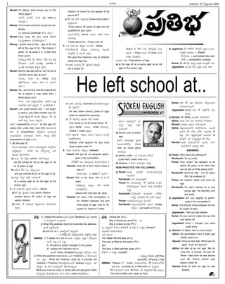 -Ñ-Ø√-úø’
Murali: Hi! Manoj, what brings you to this
office again?
(£æ…-ß˝’ -´’-ØÓ-ñ¸, àçöÀ ´’Sx office èπ◊
-´-î√a´¤?)
Manoj: I've (I have) come for my service cer-
tificate.
(Ø√ service certificate éÓÆæç ´î√a.)
Murali: How long did you work here?
(†’¢Áyçûªé¬©ç °æE-îË-¨»-N-éπúø?)
Manoj: I joined here at the age of 20 and
left at the age of 23. That means 3
years. To be exact it is a little over
three years.
(ØËE-éπúø 20´ àô îË®√†’. 23´ àô ¢Á-R}-
§Ú-ßª÷†’. Åçõ‰ ´‚úË∞¡Ÿx. correct í¬
Å®·ûË ´‚úË∞¡xèπ◊ éÌClí¬ Â°jØË)
Murali: Murthy has also left us. isn't he (is he
not) the same age as you?
(´‚Jh èπÿú≈ Ñ office ´CL
¢ÁRx§Úßª÷úø’. Åûª†’ èπÿú≈ F ´ßª’ÊÆ
éπü∆?)
Manoj: No, I am 23 now, and he is above 24.
He is atleast a year older than I.
What about you?
(é¬ü¿’. Ø√èπ◊ É®Ω-¢Áj-´‚úË∞¡Ÿx. Åûª-úÕéÀ É®Ω-¢Áj
-Ø√-©’-Íí∞¡x éπçõ‰ áèπ◊¢Ë. F Ææçí∫ûË-N’-öÀ?)
Murali: I am under twenty one. I am slight-
ly, that is, just a few months over 20.
(É®Ω-¢Áj-ä-Íé-∞¡x-éπçõ‰ éÌçîÁç ûªèπ◊´. 20 à∞¡x
éπçõ‰ éÌEo ØÁ©©’ áèπ◊´)
ÉéπúÕ prepositions îª÷úøçúÕ: at (the age of),
above (24), under (20), over (20) -í∫-´’-Eç-î√®Ω’
éπü∆. Ñ prepositions ÅFo-èπÿú≈ ´ßª’-Ææ’qèπ◊
Ææç•ç-Cµç-*† Ææçü¿-®√s¥™x ¢√ú≈ç. é¬•öÀd OöÀE
prepositions of Age Åçü∆ç.
1. at (the age of)
°∂æ™«-† ´ßª’-Ææ’q-èπ◊/ -°∂æ-™«-† ´ßª’-Ææ-°æ¤púø’/ ÉØÓo-à-ô/-
É-ØËo-∞¡x-°æ¤púø’ – OöÀ--™ àC îÁ§ƒp-©Ø√o ¢√öÀ
´·ç-ü¿’ at ¢√úøû√ç.
a) ¢√úø’ 16 à∞¡xèπ◊ school ´C-L-Â°-ö«dúø’.
He left school at 16/ at the age of 16/
at 16 years of age.
b) Ç¢Á’èπ◊ 22´ àô Â°-∞¡}-®·çC.
she got married at 22/ at the age of 22
c) *†o/ Â°ü¿l/- Ææ-È®j† ´ßª’Ææ’™
at a young age/ at an old age/ at the
proper age
2. äéπ ´ßª’-Ææ’èπ◊ Â°j•úÕ Öçõ‰ = above
a) 60 à∞¡x Â°j•-úÕ-†- -¢√--∞¡Ÿx senior citizens
people above 60 years of age are
senior citizens.
b) Åûª-úø’ 40 à∞¡x-éπçõ‰ Â°ü¿l-¢√-úø’í¬ éπ-E°œç-îª-úøç
-™‰-ü¿÷?
Doesn't he (does he not) appear to be
above 40?
c) 35 à∞¡x éπçõ‰ Â°ü¿l-¢√∞¡Ÿx Government jobs èπ◊
Å®Ω’|-©’-é¬®Ω’
Those above 35 years of age are not
qualified for govt. jobs
Éô’-´çöÀîÓôx above •ü¿’©’ over èπÿú≈
¢√úø-´îª’a.
Those above 35 = Those over 35
3. äéπ ´ßª’-Ææ’èπ◊ ûªèπ◊´ Å®·ûË = below
i) È®çúË∞¡xéπçõ‰ ûªèπ◊´ -´-ßª’Ææ’-†o °œ©x-©èπ◊
´÷vûª¢Ë’ Ñ ´’çü¿’ É≤ƒhç
We give this medicine only to children
below the age two.
ii) Åûª-úÕ ´ßª’Ææ’q 20 à∞¡x-éπçõ‰ ûªèπ◊¢Ë
He is below 20
iii) Åûª-úÕ -´-ßª’Ææ’q business -v§ƒ®Ωç-Gµç-*-†-°æ¤púø’
20 à∞¡x-™Ê°
He was below twenty (years of age)
when he started his business.
iv) 15 à∞¡x™°æ¤ °œ©x-©èπ◊ é¬D ÆœE´÷
This movie is not for those below 15
Ééπúø below •ü¿’©’ under ¢√úø-´îª’a.
(below = under Ééπúø)
v) 14 à∞¡xéπç-õ‰ ûªèπ◊´ -´-ßª’Ææ’ °œ©x-©†’ °æ†’-™x-
Â°-ô’d-éÓ-èπÿ-úøü¿’.
Nobody shall appoint for any work
boys or girls under 14
4. È®çúø’ ´ßª’-Ææ’© ´’üµ¿u = between
Parent: Will you let my daughter partici-
pate in the competition
(§ÚöÃ™ ´÷ Å´÷t®·E §ƒ-™Ô_†E-≤ƒh®√?)
Teacher: How old is she? which class is
she in?
(´-ßª’ÂÆçûª? à class ™ ÖçC?)
Parent: She is ten plus. she is in VI
class.
(°æüË-∞¡x-éπØ√o áèπ◊´. -Ç®Ó -ûª®Ωí∫-A
îª-ü¿’-´¤-ûÓç-C)
(above ten/ over ten/ ten plus)
Teacher: I'm sorry. This competition is
for children between five and
nine years of age, that is, for
pupils of I class to V class.
(Sorry, Ñ §ÚöÃ âü¿’, ûÌN’t-üË∞¡x ´ßª’-
Ææ’qçúÕ, I Class †’ç* V Class îªC¢Ë
¢√∞¡xèπ◊ ´÷vûª¢Ë’)
îª÷¨»®Ω’ éπü∆! Prepositions of age:
a) at the age of/ at a young age/ at an old
age/ at the proper age
°∂æ™«† ´ßª’-Ææ’q-™/ èπ◊,
*†o/ -Â°-ü¿l/ -Ææ-È®j†
´ßª’-Ææ’™.
b) above/ over a certain
age
°∂æ™«--† ´-ßª’-Ææ’qèπ◊ Â°j•úÕ
(Éô’-´çöÀîÓôx more
than so many years
Å†-´îª’a).
c) below/ under äéπ ´ßª’-Ææ’èπ◊ ™•úÕ.
(Less than/ lower than é¬ü¿’)
d) between = È®çúø’ ´ßª’-Ææ’q-© ´’üµ¿u.
NOW PRACTICE THE FOLLOWING:
a) Pavan: †’´¤y á´-JûÓ ´÷ö«x-úø’-ûª’-Ø√o´¤
(Éçü∆éπ)
Ravikanth: ´÷ ´÷´’-ßª’uûÓ
Pavan: O’ ´÷´’ßª÷u? 25 à∞¡x-™°æ¤ -¢√-úÕ-™«
éπ-E°œÆæ’h-Ø√o-úø’. Féπçõ‰ È®çúø’ ´‚úË∞ÏxØ√
Â°ü¿l?
Ravikanth: °œ*a-°œ-*aí¬ ´÷ö«x-úøèπ◊. Ø√Íé¢Á÷
É®Ω¢Áj. Çßª’†èπ◊ 35 -éπçõ‰ áèπ◊¢Ë.
Pavan: Åçûª-´-ßª’-Ææ’-†oô’x éπ†-°æ-úøúË.
Ravikanth: *†o-´-ßª’-Ææ’-™ØË Çßª’† foreign
¢Á∞«xúø’. Last week AJ-íÌ-î√aúø’.
b) Jagdeesh: FéÃ §ÚöÃ™ §ƒ™Ô_ØË Å®Ω|ûª Öçü∆?
(Å®Ω|ûª Öçúøôç = eligible,
§ƒ™Ô_-†ôç = participate/ take part,
§ÚöÃ = competition/ contest)
Suma: 20, 30 à∞¡x ´’üµ¿u ¢√∞¡xèπ◊ ´÷vûª¢Ë’ ÅC.
Jagadeesh: Å®·ûË Fèπ◊ Å®Ω|ûª ÖçC éπü∆?
Suma: Ø√èπ◊ 30 à∞¡Ÿx ü∆öÀç-ü¿E îÁ°œpç-î√-©E
Å†’-èπ◊ç-ô’-Ø√o®√?
Jagadeesh: Sorry, F´¤ 30 à∞¡x-™Ê° Å†’-
èπ◊Ø√o.
c) Naresh: Hi, Ajitha, Åçü¿®Ω÷ èπ◊™«-≤ƒØ√?
Ajitha: ¢√®Ωç éÀçü¿ ´÷ û√ûª-í¬®Ω’ §Úßª÷®Ω’.
Naresh: ÅßÁ÷u! Çßª’† ´ßª’-ÂÆqçûª?
Ajitha: Â°ü¿l-´-ßª’-Ææ’-™ØË îªE-§Ú-ßª÷úø’. Å®·ûË
Çßª’† ™‰E ™ô’ ™õ‰. Çßª’-†èπ◊ 78
à∞¡Ÿx. ØË†’ °æ¤öÀd-†-°æp-öÀÍé Çßª’-†èπ◊ 55
à∞¡xÂ°jØË. ´÷ Å´’t-´’tèπ◊ 50 ™°æ¤.
Naresh: Åçûª ´ßª’-Ææ’-™†÷ Çßª’† î√™«
èπ◊™«-≤ƒ-í¬ØË ÖØ√oúø’ éπü∆!
ANSWERS
a) Pavan: Who were you talking to?
Ravikanth: To my uncle.
Pavan: Your uncle? He appears to be
below 25 years. Is he older than
you by two or three years only?
Ravikanth: Don't be silly. I am 20 years
Old. He is above 35.
Pavan: He doesn't (does not) look his
age
Ravikanth: He went abroad at a very
young age. He returned only
last week.
b) Jagadeesh: Are you eligible to partici-
pate in the competition?
Suma: It is only for those between 20 and
30 (years of age)
Jagadeesh: Then you are eligible
Suma: Do you want to make me say that
I am above 30
Jagadeesh: Sorry, I thought you were
under thirty.
c) Naresh: Hi Ajitha, how is every body?
Ajitha: My grandfather died a week ago
(Week back é¬ü¿’)
Naresh: Sorry to hear that. What was his
age? / How old was he?
Ajitha: He died at an old age. We do
miss him, of course. He was 78.
When I was born he was above/
over 55. Grand mother was
below/ under 50.
Naresh: Even at such an age he was
healthy.
í∫’®Ω’¢√®Ωç 15 -ÂÆÂ°dç-•®Ω’ 2005
I
He left school at..
-Ççí∫x-¶µ«-≠æ-ù 47
-Ççí∫x-¶µ«-≠æ-ù
-v°æ-¨¡o: 1) I' asked him not to Åçõ‰ àN’öÀ?Sentence *´®Ω not to
à Ææçü¿-®Ωs¥ç™ ¢√úøû√®Ω’?
2) What the postman must do is provide the address-
Åç-õ‰ Å®Ωn-¢Ë’N’-öÀ?
do ûª®Ω’-¢√ûª is à Ææçü¿-®Ωs¥ç™ ´Ææ’hçC?
– -G.®√-ñ‰ç-ü¿®˝, -N’®√u-©í∫÷-úø, -†--™Ô_ç-úø ---™«x
--ï-¢√-•’: 1) 'I asked him not to' Åçõ‰ á´-È®jØ√ àüÁjØ√ îË≤ƒh-´’E
Åçõ‰, ´ü¿’l ÅE Å®Ωnç.
A: He said he would complain to the police.
B: I asked him/ told him not to.
(Åçõ‰ Police complaint É´y-´-ü¿lE îÁ§ƒp†’, ÅE)
2) What the postman must do is Åçõ‰ Postman àç îËßª÷-©çõ‰
ÅE Å®Ωnç. What the Postman must do is provide the
address = Postman îËßª÷-Lqç-üËç-ôçõ‰ address É´y-úøç. ÉD
D†®Ωnç. Ñ éÀçC Ææçü¿-®Ωs¥ç™ do is ´Ææ’hçC.
What you must do (now) is, study well and get good marks
†’Ny-°æ¤p-úø’ îËßª÷-Lqç-ü¿™«x ¶«í¬ îªCN marks ûÁîª’a-éÓ-´-úøç.
-v°æ-¨¡o: I Know her (A.V.)
She is Known by me (P.V.) or
She is known to me (P.V.)
Â°j ¢√éπu-ç-™ A.V.E P.V.™éÀ -´÷-JÊÆh à ¢√éπuç Correct?
áçü¿’-èπ◊?-N-´-Jç-îªí∫-©®Ω’.
ÅüË Nüµ¿çí¬ –
The Water fills the tank (A.V.)
The tank is filled by the water (P.V.)
(or)
The tank is filled with the water (P.V.)
P.V.™ à ¢√éπuç Correct?
-– ü¿-´·t -¢Áçéπ-ô -Å-§ƒp®√-´¤,
-´·-†í∫-§ƒéπ, -N-¨»-ê°æ-ôoç --™«x
--ï-¢√-•’: Passive ™, know -N-≠æ-ßª’ç-™-†÷, fill -N-≠æ-ßª’ç-™-†÷
by ®√-ü¿’. is known to, is filled with ÅE ´Ææ’hçC.
'fill' N≠æ-ßª’ç™ á´®Ω’ fill îË¨»®Ω’ ÅE îÁ°æp--ú≈-EéÀ by ´Ææ’hçC.
The tank is filled with water by Ram.
M. SURESAN
 