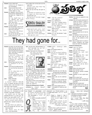 -Ñ-Ø√-úø’
Sivaram: Hi Unni, what's new?
(°æ©-éπ-Jç°æ¤ ´÷ô -É-C. Practice it in
your conversation)
Unni: Have you seen Kiran of late?
éÀ®Ω-ù˝†’ Ñ ´’üµ¿u à´’Ø√o îª÷¨»¢√?
(of late = lately = Ñ ´’üµ¿u)
Sivaram: No, yesterday I did go to Kiran's.
But by the time I reached there, he
had gone out. I missed him by
minutes.
™‰ü¿’. E†o ¢√R}ç-öÀÍé ¢Á∞«}†’. é¬F
ØË†’ ¢Á∞Ï}-ô°æp-öÀéÀ Åûª-úø’ •ßª’-öÀéÀ
¢ÁR}§Ú-ßª÷úø’. Åûª-úÕ-E éÌ-Eo -E-N’-≥ƒ-© -
ûË-ú≈-ûÓ miss Åßª÷u†’.
Unni: Why did you want to see him?
áçü¿’-Èé-∞«}´¤ ¢√-R}ç-öÀéÀ?
Sivaram: He had promised to lend me the
CDs of some latest movies. So I
went to him to get them.
Ø√éÌEo ÆœE-´÷© CDs É≤ƒh-†-Ø√oúø’.
ÅN ûÁîª’a-èπ◊ç-ü∆-´’E ¢Á∞«x†’.
Unni: Let's go now and get them now.
É°æ¤p-úÁR} ûÁîª’a-èπ◊ç-ü∆´÷ ¢√öÀE?
Sivaram: No chance. His mom told me yes-
terday that some one had stolen
the suit case with the CDs in it. It
was to the police that he had gone
when I went there. He wanted to
report it to the police.
Ç Å´-é¬¨¡ç ™‰ü¿’. Ç CDs Ö†o suit
case á´®Ó üÌçT-Lç-î√-®ΩE E†o
¢√∞¡x´’t Ø√ûÓ îÁ°œpçC. ØËEo†o Åéπ-
úÕéÀ ¢ÁR}-†-°æ¤púø’ ¢√úø’ ¢ÁR}çC police
report É´y--ú≈EÍé.
Unni: Does he hope to get them back?
ÅN üÌ®Ω’-èπ◊-û√-ßª’ØË Ç¨¡ Éçé¬ Öçü∆
Åûª--úÕéÀ?
Sivaram: I don't know. His mother was how-
ever sure that they had gone for
good.
à¢Á÷ ´’J. ¢√∞¡x´’t ´÷vûªç Éçéπ üÌ®Ω-
éπ-ü¿ØË †´’t-éπç™ ÖçC.
(For good = permanently = °æ‹Jhí¬/
¨»¨¡y-ûªçí¬. Practise it in your con-
versation)
Unni: Really unfortunate.
Eïçí¬ ü¿’®Ω-ü¿%-≠æd-éπ®Ωç.
Â°j Ææç¶µ«-≠æ-ù™ Ö°æ-ßÁ÷-Tç-*† verbs sets
îª÷úøçúÕ: a) reached- had gone out; b) had
promised- went; c) told- had stolen; d) had
gone, went; d) was- had gone.
Â°j verbs v°æA ïçô™ éÀçü¿öÀ lesson™
´’†ç îª÷Æœ† had + participle form ™ Ö†o
verbs ÖØ√o®· éπü∆. a) had gone out, b) had
promised, c) had stolen, d) had gone.
´’†ç éÀçü¿-öÀ-≤ƒJ îª÷¨»ç éπü∆– had + past
participle (PP) form ™ Ö†o verb á°æ¤púø÷, the
earlier of two past actions (í∫ûªç™ ïJ-T†
È®ç-úø’ °æ-†’-™x ´·çü¿’ ïJ-T† ü∆Eo) îÁ°æ¤hç-ü¿E.
É°æ¤púø’ Â°j Ææç¶µ«-≠æ-ù™ ´’J-éÌEo Öü∆-£æ«-®Ω-ù©’:
a) By the time I reached his place he had
gone out.
ØË†’ Åéπ-úÕéÀ îËÍ®-Ææ-JéÀ Åûª-úø’ -¢Á-R}-§Ú-ßª÷úø’.
b) He had promised the CDs and I went
there to get them.
CD©’ É≤ƒh-†-†-úøç ´·çü¿’, ØË†’ ¢Á-∞¡}-úøç
ûª®√yûª– é¬•öÀd had promised.
c) His mother told me that some one had
stolen them.
üÌçT-Lç-îª-úøç ´·çü¿’, îÁ°æp-úøç ûª®√yûª– é¬•öÀd
had stolen (had + pp)
d) She was sure that they had gone for
good.
ÅN §Ú´--úø-¢Ë’í¬-F -Éçéπ ---üÌ®Ωéπ-úø-´’ç-ô÷ -Öç--úø-ü¿-E
Ç¢Á’ †´’t-éπçí¬ ÖçC. §Ú´-úøç ´·çü¿’, é¬•öÀd
had gone (had + pp)
had + pp N≠æ-ßª’ç™ í∫´’-Eç-î√-Lq† ´·ê-u¢Á’i†
N≠æ-ßª÷©’ È®çúø’-Ø√o®·.
a) had + pp ¢√úË Å´-é¬¨¡ç, Å´-Ææ®Ωç – í∫ûªç™
È®çúø’ °æ†’©’ ïJT, ¢√öÀ™x äéπöÀ ´·çü¿’,
ÉçéÓöÀ ûª®√yûª ïJ-T-†-°æ¤púø’ ´÷vûª¢Ë’.
b) í∫ûªç™ ïJ-T† äÍé °æEE v°æ≤ƒh-Nç-îË-ô-°æ¤púø’
had + pp Å´-Ææ®Ωç Öçúøü¿’.
Anil: I saw the movie, 'Nenodda Neeku?' on
the TV last night. (E†o ®√vA TV™,
'ØËØÌü∆l Fèπ◊?— ÆœE´÷ îª÷¨»)
Krishna: I have seen it too. What a bore!
(ØË†÷ îª÷¨»ØËx. áçûª NÆæ’íÓ!)
I saw it last Saturday, I think.
Anil Ç ÆœE´÷
îª÷¨»úø’ E†o-®√vA – ÉC
past action, time
known - Åçü¿’-éπE saw
(past doing word)
Krishna èπÿú≈ Ç
ÆœE´÷ îª÷¨»--†Ø√oúø’ –
ÉC past action, time
not known - Åçü¿’-éπE
Ééπúø have + pp. ´’S}
last Saturday ÅE time îÁ°æ¤h-Ø√oúø’ é¬•öÀd saw.
îª÷úøçúÕ– Ñ independent, single past actions
èπ◊ ¢ËöÀE èπÿú≈, had+pp ™ îÁ°æp-úøç ™‰ü¿’. õ„jç
ûÁL-Æœ† past actions - past doing word; time
îÁ°æpE past action have+ pp/ has + pp.
Å®·ûË Ææçü¿-®√s¥Eo •öÀd È®çúø’ related past
actions, È®çúø’ NúÕ sentences ™ îÁÊ°h Å°æ¤púø’
had + pp ¢√úø-´îª’a.
I went there at 4 PM. He had already gone.
ØË†-éπ-úÕéÀ ≤ƒ-ßª’ç-vûªç -Ø√-©’í∫’ í∫ç-ô-©èπ◊ ¢Á∞«}†’.
Å°æp-öÀÍé Åûª-úø’ ¢ÁR}-§Ú-ßª÷úø’.
Practise the following aloud in English:
a) Krishna: E†o †’´y-éπ-úÕéÀ ¢Á-∞Ï}-ô°æp-öÀÍé
á´È®jØ√ ÖØ√o®√?
Gopal: á´y®Ω÷ ™‰®Ω’. Åçûª-èπ◊-´·çüË
Åçü¿®Ω÷ ¢Á-R}-§Ú-ßª÷®Ω’.
Krishna: Åéπúø watchman ™‰ú≈?
Gopal: Åûª-úË îÁ§ƒpúø’ Principal ´’üµ∆u£æ«oç
classes ÅFo cancel îË¨»-®ΩF, Åçü¿’-
éπØË Åçü¿®Ω÷ ¢ÁR}§Ú-ßª÷-®ΩE.
Krishna: †’´¤y TC (Transfer certificate) éÀ
apply îËÆœç-üÁ-°æ¤púø’?
Gopal: Apply îËßª’-´’E †’´¤y îÁ°æp-ú≈-EéÀ
´·çüË îË¨»†’.
Krishna: Åçõ‰ †’´¤y last saturday ØË apply
îË¨»-´-†o-´÷ô.
b) Sarat: á´JéÓÆæç ¢Áü¿’èπ◊ûª’Ø√o®Ω’ police
¢√∞¡Ÿx?
Karim: Chit Company director éÓÆæç.
Sarat: àç ïJ-TçC?
Karim: Åçü¿J ü¿í∫_®Ω úø•’s BÆæ’-éÌE §ƒJ-§Ú-ßª÷úø’
(§ƒJ-§Ú-ßª÷úø’= disappeared/ left
town)
Sarat: Åûª-úø’ §ƒJ-§Ú-ßª÷-úøE á°æ¤púø’ ûÁLÆœçC?
Karim: E†oØË. §ƒJ-§Ú-ßË’-ô-°æp-öÀéÀ company
È®çúË∞¡Ÿx †úÕ-§ƒúø’. Å°æp-öÀÍé È®çúø’ éÓôx
®Ω÷§ƒ-ßª’©’ collect îË¨»úø’.
(Collect= ´Ææ÷©’)
Sarat: á°æ¤púø’ í∫’ù-§ƒ®∏Ωç ØË®Ω’a-èπ◊ç-ö«®Ω’ ï†ç?
DEéÀ ´·çü¿’ î√™« Chit Fund
Companies ´‚ûª-°æ-ú≈f®· éπü∆.
ANSWERS:
a) Krishna: Was there any one/ Was any
one there when you went there?
Gopal: None. People (Every one) had left
the place.
Krishna: Wasn't (was not) the watchman
there?
Gopal: He told me that the principal had
cancelled all afternoon classes.
That was why all of them had gone
away.
Krishna: When did you apply for the TC?
Gopal: I had applied for it before you told
me to.
Krishna: That means you applied for it last
Saturday
b) Sarat: Who are the police searching for?
(Police ¢√∞¡Ÿx (Plural). äéπ Police = a
Police man. Plural í¬ Policemen/
Police persons èπÿú≈ ¢√úÌîª’a.)
Karim: For the chitfund company director
Sarat: What happened?
Karim: He had collected money from all and
disappeared/ left town
Sarat: When did people know he had dis-
appeared?
Karim: Just Yesterday. He had run the com-
pany for two years when he ran
away. He had collected by then
Rs. 2 crore.
Sarat: When do people learn? A number of
chitfund companies had closed
shops even before this (happened).
Practise the following also:
Prasad: É°æ¤pú≈ •çúÕ áéπ-úø’çC?
(•çúÕ= Vehicle)
Kumar: éÀ®Ωù˝ ü∆Eo ÉçöÀéÀ BÆæ’Èé-∞«}úø’.
Prasad: Mechanic --ü∆-Eo- á°æ¤p-úø’ °æ‹Jhí¬
repair îË¨»úø’?
Kumar: E†o repairs °æ‹Jh îË¨»úø’. É°æ¤púø’
´’ç* condition ™ØË ÖçC.
Prasad: á´®Ω’ ¢√úø’-ûª’-Ø√o®Ω’ ü∆Eo-°æ¤púø’?
Kumar: éÀ®Ωù˝ ¢√∞¡x†o. Åûª--úÕéÀ ¢Á·†oØË sales-
man í¬ ÖüÓuí∫ç ´*açC.
Prasad: Çßª’† Åçûª-èπ◊-´·çü¿’ àç îËÊÆ-¢√úø’?
Kumar: Student. Åûª--úÕéÀ job ´îËa time èπ◊
îªü¿’´¤ °æ‹®Ωh-´-™‰ü¿’.
Answer:
Prasad: Where is the vehicle (now)?
Kumar: Kiran has taken it home.
Prasad: When did the mechanic complete
the repairs?
Kumar: Yesterday. It is now in good condi-
tion.
Prasad: Who is using it now?
Kumar: Kiran's elder brother. He got the job
of a salesman just the day before
(yesterday).
Prasad: What was he before that?
Kumar: He was a student. But he had not
completed his studies when he got
the job.
-´’çí∫-∞¡¢√®Ωç 18 --ÅéÓd-•®Ω’ 2005
I
They had gone for..
-Ççí∫x-¶µ«-≠æ-ù 59
-Ççí∫x-¶µ«-≠æ-ù
M. SURESAN
-v°æ-¨¡o: General - DE pronunciation -ï†-®Ω™¸
éπü∆! ≤ƒ-üµ∆®Ω-ùçí¬ G ûª®Ω’-¢√ûª e ÅØË Åéπ~®Ωç
´ÊÆh ü∆EE ''ñ„—— í¬-ØË °æ©-é¬-©çö«®Ω’. -´’-J
Get pronunciation -†’ -Å-™«í¬éπ ''Èíö¸——
Åçö«®Ω’ áçü¿’èπ◊?
– °œ. Ææ’üµ∆-éπ®˝, *†o-´’-™«x-È®úÕf, Â£j«-ü¿®√-¶«-ü˛
-ï-¢√-•’:
'g' ûª®√yûª 'e' ´ÊÆh 'ï—í¬ °æ©-é¬-©E
rule àO’ ™‰ü¿’. English
Pronunciation ™ á°æ¤púø÷
§ƒöÀç-îª-í∫© rules î√™« ûªèπ◊´.
G ûª®√yûª e ´ÊÆh 'ï— í¬ °æ©-é¬™«,
'í∫— í¬ °æ©-é¬™« ÅØËC, Ç ´÷ô à
¶µ«≠æ-†’ç* English™éÀ ´*aç-ü¿-ØË-
ü∆Eo •öÀd Öçô’çC.
Dictionary™ É*a† Phonetic symbols †’ •öÀd,
TV English News Caste †’ îª÷Æœ, NE ûÁ©’-Ææ’-éÓ-
´-©-ÆœçüË.
-v°æ-¨¡o: 1) Would †’ Present ™, Past ™
Future ™†÷ ¢√úø-û√-®Ωô éπü∆. Ñ ´‚úø’
é¬™«-©èπ◊ Ææç•ç-Cµç* usage †’ °æ‹Jhí¬
ûÁ©’-°æ-í∫-©®Ω’.
2) Ç§ƒu-ßª’ûª, Å†’-®√í∫ç, Å†’-•çüµ¿ç– Ñ ´‚úø’
°æü∆-©†’ Éç-Tx-≠ˇ-™ -à-´’ç-ö«®Ω’? ''®√ùÀç-îªôç——
ÅØË °æü∆-EéÀ ÆæJ-ßÁi’† Éç-Tx--≠ˇ °æü¿ç àC?
– Èé.Ææ’v•-´’ùuç, ´·†-í¬©§ƒúø’
ï-¢√-•’:
1) Would Ö°æ-ßÁ÷í∫ç ûªy®Ω-™ØË --ûÁ-©’Ææ’èπ◊ç-ö«®Ω’.
2) Ç§ƒu-ßª’ûª – Warmth/ affection;
Å†’-®√í∫ç– affection; Å†’-•çüµ¿ç– attachment.
®√ùÀç-îªôç – make a mark / distinguish
(oneself).
-v°æ-¨¡o: 1) She goes to her friend's on sundays
2) She goes her friends on sundays.
- Ñ È®ç-úÕç-öÀ-™ -à-C ÆæÈ®j-†-C?
-v°æ-¨¡o-© Ææç-ü¿®√s¥-™x -When, Why, What,
How ©-†’ -Ö°æ-ßÁ÷-Tç-îª-úø-¢Á’-™«?
– -´’-ØÓ-ñ¸, ´÷îª®Ωx
ï-¢√-•’:
Ñ È®ç--úø’ -¢√é¬u-™x -1) Correct; 2) Wrong.
English™ È®çúø’®Ωé¬©Questions: i) 'Wh' words
(What, When, Where, etc.,)ûÓ ¢Á·ü¿-©ßË’u
v°æ¨¡o©÷, ii) ÅN ™‰E v°æ¨¡o©’. 'Wh' ûÓ ¢Á·ü¿-©ßË’u
v°æ¨¡o™x 'Wh' word ´·ç-ü¿’ ®√¢√L.
 