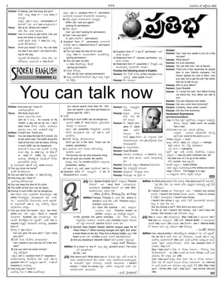 -Ñ-Ø√-úø’ í∫’®Ω’-¢√®Ωç 27 --ÅéÓd-•®Ω’ 2005
I
Sridhar: Hi Neeraj, just how busy are you?
-F®Ω-ñ¸, †’´¤y busy Ø√?/ áçûª busy í¬
ÖØ√o´¤?
(Ééπúø just = ÅÆæ©’. conversation ™
ûÁ©’-í∫’™ '´’J— -™«í¬ just ¢√úø’-ûª’ç-ö«®Ω’.)
Tarun: Not at all. What's the matter?
-Å-üËç -™‰-ü¿’. àçöÀ N≠æßª’ç?
Sridhar: I am in a hurry to get home. Can you
drive me home on your bike?
ÉçöÀéÀ ûªy®Ωí¬ ¢Á∞«xL. F bike O’ü¿ †-†’o -
Éç-öÀéÀ -BÆæ’Èé-∞¡-û√-¢√?
Tarun: Drive you home? O no. You can take
my bike if you want. I am tired of driv-
ing for the day.
EEoç-öÀéÀ BÆæ’Èé-∞¡}-úø-´÷? Ø√´©x -é¬ü¿’. Å©-
Æœ-§Ú-ßª÷†’. é¬¢√-©ç-õ‰ Ø√ bike BÆæ’éÓ-.
Sridhar: How long can I have it?
áçûª-ÊÆ-°æ¤ç-îª’-éÓ†’?
Tarun: Will three hours do?
´‚úø’ í∫çô©ÊÆ°æ¤ î√™«?
(will do = î√©’. An income of Rs
10000/- a day will do for me. I don't
want more. ®ÓVèπ◊ °æC-¢Ë© ®Ω÷§ƒ-ßª’©
Çü∆ßª’ç î√©’ Ø√èπ◊. Åçûª-éπçõ‰ ´ü¿’l)
Sridhar: O that's fine. Thank you.
Tarun: You can keep the bike till 5 o'clock. Go
by the other road. The traffic along this
road at this hour can be heavy. Driving
in such traffic can be dangerous.
é¬¢√-©çõ‰ 5 í∫çô© ü∆é¬ -Öçîª’éÓ. Ç ®Ó-úø’f
í∫’ç-ú≈ ¢Á--∞¡Ÿ}. Ñ road ´ü¿’l. Ñ time ™
Ñ road ™ traffic ®ΩDl áèπ◊-´í¬
ÖçúÌîª’a. Driving Ñ Ææ´’-ßª’ç™ éÌçîÁç
v°æ´÷-ü¿-éπ-®Ω¢Ë’ Å´îª’a.
Â°j Ææç¶µ«-≠æ-ù™ can ûÓ Ö†o verbs îª÷úøçúÕ.
1) Can you drive me home?
ÉçöÀéÀ BÆæ’Èé-∞¡}-í∫-©¢√?
2) You can take my bike – Ø√ bike BÆæ’Èé-∞¡Ÿ}.
3) How long can I have it?
áçûª-ÊÆ-°æ¤ç-îª’-éÓ-´’ç-ö«´¤?
4) You can keep the bike till 5'o clock.
5) The traffic at this hour can be heavy.
6) Driving in such traffic can be dangerous.
can í∫’Jç* ´’†ç Éçûª´®Ωèπ◊ ûÁ©’-Ææ’-èπ◊-†oN: can
ability (≤ƒ´’-®√nuEo) ûÁ-©’°æ¤-ûª’ç-ü¿E éπü∆. Åçõ‰–
'í∫©— – Öçúø-í∫-©í∫-úøç, îËßª’-í∫--©í∫-úøç ™«çöÀ Å®√n-©ûÓ.
Ñ Ææç¶µ«-≠æ-ù™ can èπ◊ -Ö†o ´’J-éÌEo Å®√n©’,
Ö°æ-ßÁ÷-í¬©’ îª÷ü∆lç:
1. Can you drive me home? Ééπúø can drive,
ability é¬ü¿’ í∫ü∆! Ééπúø Tarun †’ request
îËßª’ú≈-EéÀ Sudheer can ¢√úø’-ûª’-Ø√oúø’ éπü∆
(ÉçöÀéÀ BÆæ’Èé-∞Ï}-ü∆?ÅØË Å®ΩnçûÓ). Åçõ‰ can †’
request (Nïc°œh) îËßª’-ú≈-EéÀ ¢√úø-´îª’a, question
form ™.
1) é¬Ææh -F pen -É≤ƒh-¢√?
Can you give me your pen? / Can I have
your pen?
2) O’ûÓ È®çúø’ EN’-≥ƒ©’ ´÷ö«x-úø-´î√a?
Can I speak to you/ see you for a few min-
utes?
3) Can you lend me some money?
é¬Ææh Å°œp-≤ƒh®√?
-Ééπ-úø can †’ question form ™ requests èπ◊ -
Ö°æ-ßÁ÷-Tç-*-†-ô’x -ûÁ-©’-≤Úhç-C éπ-ü∆! Åçõ‰ can †’
question form ™ ´·êuçí¬ you ûÓ, I/ we ûÓ
requests èπ◊ ¢√úø-´îª’a.
2. How long can I have it?
áçûªÊÆ°æ¤ -ØË†’ F bike Öçîª’-éÓ-´îª’a?
Ééπ-úø can -†’ question form ™, permission
Åúø-í∫-ú≈-EéÀ (Å†’-´’-A- §Òç-ü¿-ú≈-EéÀ) ¢√úø’-ûª’Ø√oç.
a) ´’-S} á°æ¤púø’ éπ©-´-´’ç-ö«®Ω’ N’´’tLo?
When can I see you again?
(asking for permission)
b) ØËEéπ ¢Á∞¡xØ√?
Can I go now? (asking for permission)
c) Can I use your pen?
O’ pen ¢√úø’-éÓØ√? (permission)
3. Question form ™ permission Åúø-í∫-ú≈-EéÀ
¢√úÕ-†õ‰x, can †’ statement form ™ permission
É´y-ú≈-EéÀ ¢√úøû√ç.
a) You can keep the bike till 5'o clock.
†’´¤y bike †’ Å®·-Cç-öÀ-ü∆é¬ Öçîª’-éÓ-´îª’a.
(giving permission)
b) You can take my bike.
Ø√ bike BÆæ’éÓ´-îª’a/ -BÆæ’éÓ.
(giving permission)
c) †’Nyéπ ¢Á-∞Ô}îª’a. -
You can go now. (giving permission)
d) †’´¤y ´çü¿-®Ω÷-§ƒ-ßª’-©-éπçõ‰ áèπ◊´ ê®Ω’a Â°ôd-ú≈-
EéÀ -O-™‰x-ü¿’.
you cannot spend more than Rs. 100/-.
(you can spend = you have permission to
spend upto Rs. 100/-)
4. Ææ’Dµ®˝:
a) Driving in such traffic can be dangerous.
É™«çöÀ traffic ™ drive îËßª’-úøç v°æ´÷-ü¿-éπ®Ωç
é¬´îª’a/ í¬ Öçô’çC.
Ééπúø can, possibility (≤ƒüµ¿u-¢Ë’¢Á÷ Å†’-èπ◊-ØË-
ü∆-E-E) ûÁ©’°æ¤ûª’çC éπü∆. ÅC can èπ◊ ÉçéÓ
Ö°æ-ßÁ÷í∫ç.
b) éπöx ¢Á∞Ô}ü¿’l. §ƒ´·-©’ç-ö«®·.
Don't go out in the dark. There can be
snakes. (possibility)
c) Ç v°æßª÷ùç î√™« Å©-Ææ-ô éπ-L-Tç-îª-´-îª’a.
(Å´-é¬¨¡ç ÖçC)
The journey can be very tiresome/ tiring.
d) He can give you trouble. Be careful.
ñ«ví∫ûªh. ¢√úø’ Fèπ◊ trouble É≤ƒh-úË¢Á÷/ É´y-í∫-©úø’
(possibility / ability).
ÉO can èπ◊ -Ö†o Éûª®Ω uses. Ææçví∫-£æ«çí¬ 'can' †’–
a) Question form ™ ´·êuçí¬, I/ we ûÓ
REQUESTS èπ◊ ¢√úøû√ç.
b) Question form ™ I/ we ûÓ permission Åúø-í∫--
ú≈-EéÀ ¢√úøû√ç.
c) Statement form ™ request, permission É´y-
ú≈-EéÀ ¢√úøû√ç.
d) Statement form ™ possibility éÀ (≤ƒüµ¿u¢Ë’ Å´¤-
ûª’ç-ü¿-†’-èπ◊†o -N-≠æ-ßª÷-EéÀ) ¢√úøû√ç.
Practise the following aloud in English:
Kareem: ØË†’ O’ûÓ é¬ÊÆ°æ¤ (a few minutes) ´÷ö«x-
úø-´î√a? (see/ speak ¢√úøçúÕ)
Kasyap: üËE N≠æßª’ç?
Kareem: é¬Ææh ´·êu-¢Á’i†
N≠æßª’ç.
Kasyap: É°æ¤púø’ ´÷ö«x-
úøçúÕ. ØË†’ BJ-
í¬_ØË ÖØ√o†’.
Kareem: O’ friend com-
pany ™ typist
jobs ë«Sí¬
ÖØ√o®·. ØË†’
èπÿú≈ apply îË¨»†’. ´÷ Ø√†o-í¬®Ω’ O’ûÓ
´÷ö«x-úø-´’-Ø√o®Ω’. Ø√é¬ job ´îËaç-ü¿’èπ◊ O’®Ω’
≤ƒßª’-°æ-úø-û√®√?
Kasyap: O’ Ø√†o-í¬-È®-´®Ω’?
Kareem: Syed Mustafa.
Kasyap: Ø√é¬-ßª’† ¶«í¬ûÁ©’Ææ’. Ø√ friend O’ Ø√†o-
í¬-JéÀ èπÿú≈ ûÁ©’Ææ’. Çßª’ØË ´÷ö«x-úø-´îª’a
éπü∆.
Kareem: O’®Ω-®·ûË áèπ◊´ influence îËßª’-í∫-©-®ΩE.
Kasyap: Í®°æ¤ †’Ny-éπ-úÕéÀ ®√í∫-©¢√?
Kareem: ûª°æp-èπ◊çú≈. Í®Â°-°æ¤púø’ ®√†’?
Kasyap: ≤ƒßª’çvûªç Ñ õ„jçèπ◊ ®√.
Answer:
Kareem: Can I see you/ speak to you for a few
minutes?
kasyap: What about?
Kareem: It's a bit important.
kasyap: You can talk now. I am at leisure.
Kareem: There are a few vacancies for typists
jobs in your friend's company. I've
(have) applied for one of them. Can
you help me to get the job? My father
told me to talk to you.
Kasyap: Who is your father?
Kareem: Syed Mustafa.
kasyap: O, I know him well. Your father knows
my friend too. Your father can talk to
him.
Kareem: You can influence him better.
Kasyap: Can you come here tomorrow?
Kareem: Certainly- when shall I come?
Kasyap: (At) this time tomorrow.
Vocabulary/ Expressions
(prn=pronunciation)
tnap = é¬ÊÆ°æ¤ Evü¿/ Evü¿-§Ú-´-úøç; ´·êuçí¬ ´’üµ∆u£æ«o
¶µï†ç ûª®√yûª (After lunch, he usually
has a nap)
tCut it out = Ééπ Ç°æ¤. Åü¿çû√ éπöÀd-Â°ô’d
(á´-È®jØ√ Å†-´-Ææ®Ω N≠æ-ßª÷-©-ûÓ NÆœ-TÊÆh
cut it out, come to the point Åçö«ç)
tClass áíÌ_-ôdúøç = bunk;
tï•’s †öÀç*, class, °æE áíÌ_-ôdúøç = malinger
(prn: ´’Lçí∫; 'Lç— ØÌéÀ °æ©’-èπ◊û√ç),
•úÕ üÌçí∫ = malingerer.
tÇö/ Jé~¬/ ö«éÃq ™«çöÀN îËÆæ’éÓ-´úøç (-áéπ-úøç,
-¢Á-∞¡}-úøç) = take an auto/ rickshaw/ taxi, etc.
You take bus no.7 to go to the station.
(7´ number bus áéπçúÕ)
t´·JéÀ •ôd©’ = soiled clothes
ÅûªE •ôd©’ ´·J-éπ-ßª÷u®·–His clothes are soiled.
trags = °‘L-éπ©’. The beggar is in rags
Ç ´·≠œd-¢√úø’ *J-T† í∫’úøf™x ÖØ√oúø’.
You can talk now
-Ççí∫x-¶µ«-≠æ-ù 62
-Ççí∫x-¶µ«-≠æ-ù
M. SURESAN
v°æ¨¡o:O’®Ω’ Spoken English QJ{-éπ™ ''¢√é¬u-©†’ Practice
îËßª’çúÕ—— ÅE noun form ¢√úø’-ûª’-Ø√o®Ω’.
Å™«é¬èπ◊çú≈ ''practise îËßª’çúÕ—— ÅE verb form -
Ö°æ-ßÁ÷-Tç-îªúøç ÆæÈ®j-†-C éπü∆!
– §Úûª’© XE-¢√Ææ’, ¢Ëí¬-ßª’´’tÊ°ô, ûª÷.íÓ.-™«x
-ï-¢√-•’:Practice, Practise èπ◊ -ÖçúË ûËú≈ advice èπ◊,
advise èπ◊ -ÖçúË ûËú≈ äéπõ‰. Practice Å¶µ«uÆæç;
practise- Å¶µºu-Æœç-îª-úøç.
a) I have the practice - Ø√èπ◊ Å¶µ«u-Ææç/-
Å-©-¢√ô’ ÖçC. Practice makes us
perfect - Å¶µ«uÆæç ´©x °æJ-°æ‹-®Ωgûª ´Ææ’hçC.
b) We practise the game everyday - ¢Ë’ç ®ÓW Çô†’
Å¶µºu-Æœ≤ƒhç (Çúøû√ç). Åçü¿’-éπE Ééπúø practise Å¶µ«uÆæç îËßª’çúÕ
ÅØË Å®Ωnç ®√¢√-©çõ‰ practice îËßª’çúÕ ÅØ√L éπü∆.
v°æ¨¡o:1) Seventh class English Reader (Mother tongue) page No 52
'Trees' Poem ™ When evening changes into night, and when
a moon floats on the sky. They hum a drowsy lullaby. Ééπúø the
moon Öç-ú≈-L éπ-ü∆. a moon áçü¿’èπ◊ ¢√-ú≈®Ó ûÁL-ßª’-ñ‰-ßª’-í∫-©®Ω’.
2) Are you studying in Seventh Class? DEéÀ ï¢√-¶„-™« -îÁ°æp-´-îª’a?
–í∫’-v®Ωç -¨¡çéπ®˝, Íé-¨¡-´°æ-ôoç
-ï-¢√-•’: 1) 'a moon' Ñ line ™ Åîª’a ûª°æ¤p (printer's error). The moon
ÅØË îªü¿’-´¤-éÓ-¢√L.
2) Yes, I am.
v°æ¨¡o:How about you? What about you Ñ È®çúÕçöÀ Å®Ωnç äéπõ‰ Å®·ûË Ñ
È®çúø÷ Ö°æ-ßÁ÷-Tç-îª--úøç™ ûËú≈ àN’öÀ? ´’†ç Ö°æ-ßÁ÷-Tç-î√-©-†’-èπ◊-†o-°æ¤púø’
Ñ È®çúÕç-öÀ™ àüÁjØ√ ¢√úø-´î√a? ü¿ßª’-îËÆœ ûÁ©’-°æ-í∫-©®Ω’. I haven't
money / I have no money Å®Ωnç äéπ-õ‰Ø√, é¬-†-ôx®·-ûË ¢√öÀE á™«
Ö°æ-ßÁ÷-Tç-î√L? ûÁ©’-°æ-í∫-©®Ω’.
– ´çQ, Â£j«ü¿-®√-¶«ü˛
-ï-¢√-•’: 1) What about you? ÅØËC ü∆ü∆°æ¤ How about you? ûÓ Ææ´÷-†¢Ë’.
Â°ü¿l ûËú≈ ™‰ü¿’. àC ¢√ú≈L ÅØËC á°æ¤p-úÁjØ√ Ææçü¿-®√s¥Eo •öÀd O’Íé
ûÁ©’-Ææ’hçC.
2) I haven't money ÅE ≤ƒ´÷-†uçí¬ Å†ç. I haven't any money
ÅEí¬F, I haven't the money ÅE-í¬E Åçö«ç. I have no money
éÀ éπÈ®-é˙dí¬ Ææ´÷-†-¢Á’i-†C I haven't any money.
I haven't the money éÀ Å®Ωnç, ü∆EéÀ (àüÓ °∂æ™«--Ø√-ü∆-EéÀ) é¬´-©-Æœ†
úø•’s Ø√ ü¿í∫_®Ω ™‰ü¿’ ÅE.
'Are you buying a car?/ Why don't you buy a car?'
'I'd like to, but I haven't the money/ but I don't have the
money.' (the money = car éÌØËç-ü¿’èπ◊ úø•’s)
v°æ¨¡o:May èπ◊ •ü¿’©’ can ¢√úø’-ûª’-Ø√o®Ω’. May I help you éÀ •ü¿’-©’í¬ can I
help you ÅE ®√Ææ’h-Ø√o®Ω’. Can ÅØËC Natural ability éÀ Ææç•ç-Cµç-*-ç-
ü¿®·-ûË may •ü¿’©’ can áçü¿’èπ◊ use îËßª÷L? can E Natural ability
™ é¬èπ◊çú≈ Éçé¬ áEo Nüµ∆-©’í¬ use îËßª’-´îª’a.
– °œ.-í∫-ù‰-¨¸, é¬éÀ-Ø√-úø
-ï-¢√-•’:Can, natural ability E ûÁL-ßª’-ñ‰-Ææ’hçC, correct í¬ 'í∫©— ÅØË Å®ΩnçûÓ.
He can do it, Åçõ‰ ¢√úø’ ÅC îËßª’-í∫-©úø’. Å®·ûË can èπ◊ -Ö-†o
´’J-éÌEo Ö°æ-ßÁ÷-í¬-©™ offer äéπöÀ. Åçõ‰ ÉçéÌ-éπ®Ω’ Åúø-èπ◊çú≈ ´’†ç
¢√∞¡xèπ◊ àüÁjØ√ É´y--úøç/-îË-ßª’-úøç. ü∆EéÀ can question form ™
¢√úøû√ç, may ™«í¬.
May I help you? = O’èπ◊ Ø√ ≤ƒßª’ç é¬¢√-™«?/- ØË-ØË-´’Ø√o O’èπ◊
≤ƒßª’-°æ-úø-í∫-©-Ø√? – ÉC offer. Å®·ûË ÉC éÌçîÁç formal - Åçõ‰ Åçûª
°æJ-îªßª’ç ™‰E ¢√∞¡xèπ◊ ´’† offer.
Can I help you? D†®Ωnç èπÿú≈ O’èπ◊/ -Fèπ◊ Ø√ ≤ƒßª’ç é¬¢√-™«?/
-O’-èπ◊/ -Fèπ◊ ØËØË Nüµ¿çí¬ Å®·Ø√ ≤ƒßª’ç îËßª’-í∫-©Ø√? ÅE informal
í¬, Åçõ‰ ´’†èπ◊ ¶«í¬ °æJ-îªßª’ç Ö†o ¢√∞¡xèπ◊ îËÊÆ offer. May I help
you? - formal offer. Can I help you? - less formal/ informal
offer.
 