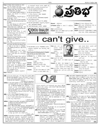 -Ñ-Ø√-úø’ -≤Ú-´’-¢√®Ωç 31 --ÅéÓd-•®Ω’ 2005
I
Pooja: Hi Raasi, what a surprise! you, here!
àçöÀ ®√Q, †’-Ny-éπúø! àçöÃ Nçûª?
Raasi: I am on my way to the spoken English
Institution near here. You know it. The
4th building from your place.
Ééπúø ü¿í∫_®Óx spoken English Institution èπ◊
¢Á∞¡Ÿh-Ø√o†’. Fèπ◊ ûÁ©’-Ææ’í¬. O’ ÉçöÀ-†’ç*
Ø√-©’íÓ building.
(I am on my way to – ØË†-éπ-úÕéÀ ¢Á∞¡ŸhØ√o†’.
On the way – ü∆J™)
Pooja: Come, Raasi, you go there everyday,
and you can't find the time to drop in at
my place.
®ÓW ÅéπúÕ ¢Á∞¡Ÿh-Ø√o´¤, ´÷ ÉçöÀéÀ ®√´--ú≈-EéÀ
´÷vûªç -B-Jéπ îËÆæ’éÓ-™‰éπ§Ú-ûª’-Ø√o´¤ éπü∆!
Raasi: I joined there only a week ago. I had
been thinking of seeing you and we met.
Can you do me a favour?
ØË†-éπúø îËJ ¢√®Ω-¢Ë’ -Å-®·çC. O’ ÉçöÀéÀ
®√¢√-©-†’-èπ◊ç-ô’-Ø√o†’, ´’†ç éπ©’-Ææ’-èπ◊Ø√oç. ã
*†o ≤ƒ-ßª’ç îËÆœ-Â°-ôd-í∫-©-¢√ Ø√èπ◊?
(Do a favour – ≤ƒßª’ç îËßª’-úøç)
Pooja: Doing you a favour! That will be a real
pleasure for me. What's it?
Fèπ◊ ≤ƒßª’ç îËßª’-úøç Ø√èπ◊ Eïçí¬ ÆæçûÓ-≠æ¢Ë’.
àçöÀ îÁ°æ¤p.
Raasi: Can you let me spend the lunch break in
your home? We have two sessions with
a break of an hour in between.
I can neither go home nor stay at the
institution.
ØË†’ lunch break O’ Éçöx í∫úø-§Òî√a.
´÷èπ◊ classes ´’üµ¿u™ ã í∫çô break
Öçô’çC. ÉçöÀéÃ ¢Á∞¡x†÷ ™‰†’, Åçûª-ÊÆ-°æ-éπúø
Öçúø-†÷ ™‰†’.
Pooja: You can, by all means. Only I can't be
there at the time. I am sorry I can't give
you company. I go for my dance classes
at the time. Don't worry. You can have
my sister Pallavi's company.
ûª°æp-èπ◊çú≈, Å®·ûË, Ç time ™ Ø√éÀçöx
Öçúø-úøç èπ◊ü¿-®Ωü¿’. Fèπ◊ company É´y-™‰†’.
ÅüË time ™ ØË†’ dance é¬xÆæ’-©-Èé-∞«h†’.°∂æ®Ω-¢√-
™‰-ü¿’™‰. ´÷ îÁLx °æ©xN Fèπ◊ ûÓúø’ç-úø-í∫-©ü¿’.
Fé¬¢Á’ company Öçô’çC.
(By all means – ûª°æp-èπ◊çú≈, ÅEoNüµ∆™«)
Raasi: Thank you.
Â°j Ææç¶µ«-≠æ-ù™ í∫´’-EçîË Öçö«®Ω’, canûÓ ´îËa
verbs Ö°æ-ßÁ÷í∫ç. Éçûª-´-®Ωèπ◊ ´’†ç-îª÷-Æœ-†¢Ë éπü∆.
1. You can't (cannot) find the time
F´¤ BJ-éπ- -îËÆæ’éÓ-™‰èπ◊ç-ú≈ -Ö-Ø√o-´¤. (ability)
2. Can you do me a favour?
ã ≤ƒßª’ç îËßª’-í∫-©¢√? (Can - request)
3. Can you let me spend...
O’ Éçöx ØË†’ç-úøØ√? (Permission/ request)
4. I can neither go home...
ØËEç-öÀéÀ ¢Á∞¡x†÷ ™‰†’, Öçúø†÷ ™‰†’ (ability)
5. You can, by all means– †’´¤yçúÌîª’a, ûª°æp-èπ◊çú≈
(can – permission/ request)
6. I can't (cannot) give – É´y-™‰†’. (ability)
7. You can have– Öçô’çC. Possibility– Å´-é¬¨¡ç.
É´Foèπÿú≈ É°æp-öÀ-´-®Ωèπ◊ ´’†ç ûÁ-©’Ææ’èπ◊-†o 'can'
Ö°æ-ßÁ÷-í¬©’.
Now Practise the following aloud in English.
(Use all that you have learnt so far)
a) Bhavani: Í®°æ¤ Ø√ birthday. O’J-ü¿l®Ω÷ ûª°æpéπ
´≤ƒh®Ω’ éπü∆?
Sucharitha: O’ Éçöx á°æ¤púø’çúø´’ç-ö«´¤
´’´’tLo?
Chandra: Cake á°æ¤púø’ éÓ≤ƒh´¤?
Bhavani: Correct í¬ ≤ƒßª’çvûªç 5.30éÀ.
Sucharitha: àç °∂æ®Ω-¢√-™‰ü¿’,. âCç-öÀÍé ØË†-éπúø
Öçö«.
Chandra: Ø√èπ◊ Í®°æ¤ 5 ´®Ωèπ◊ class ÖçC. 5.30éÀ
ØË®√-™‰†’. äéπ Å®Ω-í∫çô late í¬ ´≤ƒh.
Bhavani: ûª°æp-èπ◊ç-ú≈®√.
b) Prakash: Sekhar †’ í∫’-Jç-* F ÅGµ-v§ƒßª’ç
àN’öÀ?
Vinai: áçü¿’-éπ-úø’-í∫’-ûª’-Ø√o´¤?
Prakash: Åûª†’ ´’ç* player Å®·ûË ´’† team
™éÀ BÆæ’-èπ◊ç-ü∆-´’E.
Vinai: Åûª†’ î√™« ¶«í¬
Çúø-í∫-©úø’. E©-éπ-úøí¬
Concentration ûÓ -
Çúø-û√úø’.
Prakash: Å®·ûË ´’†ç
ÅûªEo
BÆæ’éÓ´îª’a éπü∆.
Vinai: Å®·ûË ØË-†’ Åûª-EéÃ
N≠æßª’ç îÁ-°æpØ√? ´’† match á°æpúø’ éπÈ®-
é˙dí¬?
Prakash: Fèπ◊ ûÁMü∆. ´îËa Sunday ØË éπü∆?
Å´-ûªL team ™ î√-™«´’ç* players
ÖØ√o®Ω’. ¢√∞¡xç-ü¿®Ω’ ¶«í¬ Çúø-í∫--L-T† ¢√∞Ïx.
Vinai: Ø√èπ◊ ûÁ©’Ææ’. Éçûªèπ◊ ´·çü¿’ ¢√∞¡xûÓ È®çúø’
matches Çú≈ç. äéπöÀ ´’†ç, ÉçéÓöÀ ¢√∞¡⁄x
Èí-L-î√®Ω’.
c) Manoj: üË-E í∫’-Jç-* îªJa-Ææ’h-Ø√o®Ω’ O’®Ω’?
Rajeev: ®Ω¢Ë’≠ˇ ´’†èπ◊ Ææ£æ…ßª’°æúø-í∫-©ú≈, ™‰-ú≈ ÅE.
(Whether -ûÓ begin îËßª’çúÕ)
Manoj: àçô-Ææ©’ N≠æßª’ç?
Raghav: Â£j«ü¿-®√-¶«-ü˛™ Cricket Match éÀ tickets
é¬¢√L ´÷èπ◊. ®Ω¢Ë’-≠ˇèπ◊ cricket board ™
Éü¿l®Ω’ ´·í∫’_®Ω’ ûÁ©’Ææ’. Åçü¿’-éπE Åûª-ØË-
´’Ø√o ûÁ°œpç-îª-í∫-©-úË-¢Á÷-†E.
Manoj: ¢√úø’ îËßª’-í∫-©úø’ é¬F îËßª’úø’. Åûª-ØÁ°æ¤púø÷
á´-JéÀ ≤ƒßª’ç îËßª’úø’. Ø√éÀç-ûª-´-®Ωèπÿ à
Ææ£æ…ßª’ç èπÿú≈ îËßª’-™‰-ü¿-ûª†’.
Rajeev: ÉC î√™« E®√---¨¡ éπ-L-Tç-îË -N-≠æ-ßª’ç.
Raghav: àç worry Å´èπ◊. -ØË-†’ ûÁ°œpç-îª-í∫-©-†’-™‰
á™«íÓ äéπ™«.
d) Nagaraj: †’Ny-°æp-öÀÍé Ø√ time î√™« waste
îË¨»´¤ ††’o ¢Á∞¡}F.
Prahlad: ´’S} ØËØÁ-°æ¤púø’ éπ©’-Ææ’-éÓ†’. E†’o?
Nagaraj: Í®°æ¤ à time ™-ØÁj-Ø√.
Prahlad: Í®°æ¤ éπ©’-Ææ’-éÓ-™‰†’. Ø√èπ◊ examÖçC. Ç
N≠æßª’ç Fèπ◊ ûÁ©’-Ææ’-éπü∆.
Nagaraj: á©’xçúÕ ´÷ ÉçöÀéÀ ®√í∫-©¢√?
Prahlad: ûª°æp-èπ◊çú≈.
I can't give..
-Ççí∫x-¶µ«-≠æ-ù 63
-Ççí∫x-¶µ«-≠æ-ù
M. SURESAN
-v°æ-¨¡o: ''Ç ®Ω î√™« ¶«í∫’çC éπü∆?—— ÅØË ¢√é¬uEo O’®Ω’ Éç-Tx-≠ˇ™ ''Isn't
that sari nice/ beautiful? ÅØ√o®Ω’. ûÁ©’í∫’¢√éπuç™ ØÁí∫-öÀ¢˛ÂÆØ˛q
™‰ü¿’ é¬E Éç-Tx-≠ˇ ´îËaÆæJéÀ ØÁí∫-öÀ-¢˛ÂÆØ˛q™ ÖçC. Ç ûÁ©’í∫’ ¢√é¬uEo
''Is that sari nice/ beautiful? Å†-èπÿ-úøü∆?
– -Ê≠é˙ -†-@®Ω’-Fo≤ƒ, -Å-´’%-ûª-©÷®Ω’
-ï-¢√-•’: A very good question. ûÁ©’-í∫’™ negative sense ûÁ-LÊ°
´÷ô ™‰èπ◊-†o-°æp-öÀéÃ, 'éπü∆— ÅØË ´÷ô™ negative tone ´Ææ’hçC
éπü∆. Is that sari beautiful Åçõ‰ Å®Ωn-¢Ë’-N’öÀ? Ç ®Ω
¶«í∫’çü∆? ÅE éπü∆. 'Ç ®Ω ¶«í∫’çü∆?— Å-†-ú≈-EéÀ, 'Ç ®Ω
¶«í∫’çC éπü∆?— Å†-ú≈-EéÀ ûËú≈ English ™ îÁ§ƒp-©çõ‰, 'Isn't
that sari beautiful?' ÅE-é¬F, 'That sari is beautiful, isn't
it?' ÅE-é¬F Åçõ‰ ûª°æp, ûÁ©’-í∫’-™E ¶«í∫’çC éπü∆? ÅØË Å®Ωnç
®√ü¿’. í∫´’-Eç-îªçúÕ.
-v°æ-¨¡o:Ñ -´‚-úø’ -¢√é¬u-©èπ◊ English Translation îÁ°æpí∫-©®Ω’.
1. ØË†’ Í®°æ¤ áéπ-úÕéÀ ¢Á∞«h-†E O’®Ω’ Å†’-éÌç-ô’-Ø√o®Ω’?
2. Ç¢Á’ Ø√ í∫’Jç* à´’†’éÌçöç-ü¿E O’®Ω’ Å†’-éÌç-ô’-Ø√o®Ω’?
3. Åûª†’ ††’o NÆæ’-èπ◊ç-ô’-Ø√oúø’.
– -vQ-E-¢√Æˇ, -A®Ω’°æ-A
-ï-¢√-•’: 1. Where, do you think, I am going/ I will go tomorrow?
2. What do you think she thinks of me?
3. He feels vexed with me.
-v°æ-¨¡o:1. véÀÈé-ö¸™ Man of the match ÉîËa-ô-°æ¤púø’ ''to be given'' ÅE
Åçö«®Ω’. Å™«Íí Â°R} é¬®Ω’f-©™ ''to be solemnised by (some
body)'' ÅE ®√≤ƒh®Ω’. Ø√ ÆæçüË£æ«ç– to be •ü¿’©’ will be ÅE
¢√úÌîª’a éπü∆! To be + PP á°æ¤púø’ ¢√úø-û√®Ω’?
2. ''I could have found the way all right''.
Ñ ¢√éπuç Å®Ωnç àN’öÀ? ÉC à õ„Ø˛q™ Öç-C?
– -áÆˇ.--ñ-≠œ, -äçíÓ-©’
-ï-¢√-•’: To be given, to be seen ™«çöÀN passive infinitives.
1) To be given Åçõ‰ É´y-•-úø-ôç/ -É-´y-•-úø-ö«-EéÀ/ É´y-•-úËç-ü¿’èπ◊–
´÷´‚©’ ûÁ©’-í∫’™ Å®·ûË É´y-úøç, É´y--ú≈-EéÀ, ÉîËaç-ü¿’èπ◊ Åçö«ç
éπü∆. Man of the match award to be given to Åçõ‰ Man of the
match °æ¤®Ω-≤ƒ®Ωç x îËûª y éÀ É´y-•-úø-¶-ûª’çC ÅØË Å®Ωnç ´Ææ’hçC;
´÷´‚©’ ûÁ©’-í∫’™ x, y éÀ É´y-†’-Ø√o-®ΩE Å®Ωnç ´Ææ’hçC. Will be
given ÅE èπÿú≈ Å†-´îª’a. Å®·ûË ¢√úø’-éπ™ Man of the match
award to be given áèπ◊´.
(wedding) to be solemnized by x Å†’-èπ◊çü∆ç. Ééπúø èπÿú≈ °æNvûª
é¬®Ωuç E®Ωy-£œ«ç-°æ-•-úø-¶-ûª’-†oC (by somebody), Åçõ‰ --´÷´‚©’
ûÁ©’-í∫’™ somebody (x), to solemnize the wedding (Ñ °æNvûª
é¬®√uEo E®Ωy-£œ«ç-îª-†’-Ø√o®Ω’ ÅE). To be solemnized correct í¬
Å®·ûË is to be solemnized ÅE ÅØ√L. is, omit îËÆœ to be sol-
emnized ÅØËC ¢√úø’éπ. Will be solemnized ÅE èπÿú≈
Å-†´îª’a ¢√éπu E®√t-ù«Eo •öÀd.
b) To be + past participle ´·êuçí¬ passive construction. He is
to do it (active) - It is to be done by him.
(îª÷¨»®Ω’ éπü∆ - to be done - to be + pp)
I am to take them home (active) - They are to be taken (to
be + pp) home by me.
2) I could have found the way all right - ØË†’ ü∆J ûÁ©’-Ææ’-éÓ-í∫-LÍí
¢√úÕØË (é¬E, ûÁ©’-Ææ’-éÓ-™‰ü¿’) - Past tense.
-v°æ-¨¡o:Parts of speech ™ Preposition †’ áéπúø á™« ¢√ú≈™, The
†’ èπÿú≈ áéπúø ¢√ú≈™ ûÁL-ßª’-ñ‰-ßª’çúÕ. OöÀûÓ§ƒô’ Tenses,
direct  indirect speech í∫’-Jç-* -N-´-Jç-îªí∫-©®Ω’.
– -öÀ.Ææç-ûÓ-≠ˇ π◊-´÷®˝, -ßª÷®√-úø
-ï-¢√-•’: Parts of speech ™ prepositions †’ í∫’-Jç-* lessons ™
N´-JÆæ’h-Ø√oç. Å™«Íí tenses í∫’Jç* -Éçûª-èπ◊-´·çü¿’ N´-
Jçî√ç, Å®·ûË tenses Ê°®Ω’x îÁ°æp-èπ◊çú≈. English ¶«í¬
´÷ö«x-úËç-ü¿’èπ◊ tenses + Ê°®Ω’x ûÁ©’-Ææ’-éÓ-¢√-Lq† Å´-Ææ-®Ωç-™‰ü¿’.
verb form ´·êuç– ÅC N´-Jçî√ç. §ƒûª papers îª÷úøçúÕ.
-v°æ-¨¡o:I saw a devil, I happend to see a devil – Ñ È®çúÕç-öÀéÀ ûÁ©’í∫’
Å®Ωnç, ü¿ßª÷uEo îª÷¨»†’. é¬E verbs ™ Ç ´÷®Ω’p áçü¿’èπ◊ ´*açC.
Model auxiliary verbs °æéπ† have been ´ÊÆh ûÁ©’í∫’ Å®Ωnç
à´’E ´Ææ’hçC?Å™«Íí could be E áEo ®Ωé¬© Å®√n-©’ ´îËa-ôô’x
Ö°æ-ßÁ÷-Tç-îª-´îª’a. ü¿ßª’-îËÆœ ûÁ©’-°æ-í∫-©®Ω’.
– XE-¢√-Ææ-®√´¤, ´÷®Ω÷d®Ω’
-ï-¢√-•’: I saw a devil- ØË†’ devil †’ îª÷¨»†’/devil éπ†-•-úÕçC.
I happend to see a devil- ØË†’ devil †’ îª÷úøôç ûªô-Æœnç-
*çC/ devil Ø√èπ◊ éπ†-°æ-úøôç ûªô-Æœnç-*çC. I happened to -
Å†’-éÓ-èπ◊çú≈/ áü¿’-®Ω’-îª÷-úøE Ææç°∂æ’-ô-††’ í∫’-Jç-* É™« îÁ§ƒhç.
I bought it in that shop – ØË†C Ç shop ™ éÌØ√o†’.
I happened to buy it in that shop – ØË†C Ç shop ™
éÌ†ôç ïJ-TçC (Ç shop -™ éÌçö«-†E Å†’-éÓ-™‰ü¿’ é¬F
ÅéπúË éÌØ√o†’).
-v°æ-¨¡o:àéπ-é¬-©ç™ ï®Ω’-í∫’-ûª’†o È®çúø’ îª®Ωu-©†’ É™« îÁ§Òpî√a? He is think-
ing by walking (-†-úø’Ææ÷h -Ç-™-*Ææ’h-Ø√-o-úø’). Gita is singing by
working (§ƒúø’ûª÷ °æE-îË-Ææ’-èπ◊ç--öçC).
– §Úûª’© XE-¢√Ææ’, ¢Ëí¬-ßª’-´’t-Ê°ô, ûª÷.íÓ.-™«x.
-ï-¢√-•’: O’®Ω’ ®√Æœ† È®çúø÷ ÆæÈ®j-†-N é¬-´¤. Ist sentence: D-E-™ È®çúø÷
àéπ-é¬© îª®Ωu--©’– É°æ¤púø’ ï®Ω’-í∫’-ûª’-†o-´-†’éÓç-úÕ. Å°æ¤púø’ (is
thinking correct é¬ü¿’). He thinks as he is walking/ He
thinks and is walking at the same time, Å†-´îª’a. Å®·ûË
Ñ È®çúø’ èπÿú≈ é¬Ææh á¶„s-ô’dí¬ éπEp-Ææ’hØ√o®· é¬•öÀd, He
thinks as he walks Å†-úøç better. äéÓ-≤ƒ-J I/ II regular
doing word †’ É°æp¤úø’ ïJÍí °æ†’-©èπ◊ èπÿú≈ ¢√úøû√ç é¬•öÀd.
He thinks as he walks ÅØË sentence èπ◊ ¢√-úÁ°æ¤p-úø÷ îËÊÆ
°æE ÅC (¢√-úÁ°æ¤p-úø÷ †úø’Ææ÷h Ç™-*-≤ƒhúø’/ Ç™-*ç-îË---ô°æ¤p-úø’
†úø’-≤ƒhúø’) ÅØË Å®Ωnç èπÿú≈ ´Ææ’hçC.
2nd sentence: Gita is singing and working at the same
time Åçõ‰ ÆæJ-§Ú-ûª’çC éπü∆ (Ç¢Á’ Ç °æ†’©’ îËÆæ’h-†oC É°æ¤p-
úø-®·ûË). Ç¢Á’ °æE îËÊÆ--ô°æ¤p-úøçû√ §ƒúø’-ûª’çC ÅØ√-©-†’-èπ◊çõ‰
Gita sings as/while she works Å†-´îª’a éπü∆.
 