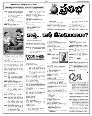 Ðû¦è[ª--
Dinesh: Hi Saleem, Welcom. Good to see
you though after a long time. Have a
seat. How about some Coffee?
(ï£„óÀª ú£MîÂª! à¦ö°-ôÁ-V-öµjÙC ÚÛLú‡.
Ú¥ú£h Ú¥íÆˆ Bú£ª-ÚÛªÙ-æ°î¦?)
Saleem: No Coffee for me, Dinesh. Thanks
all the same.
(Ú¥íÆˆ ÷ë]ªl ëÇ¯ÙÚÂq.)
all the same = Íô³-ì-í£p-æ¨Ú© (ÍÙç¶ Ú¥íÆˆ Bú£ª-ÚÁ-ÚÛ-
ð¼-ô³-ì-í£p-æ¨Ú©).
Dinesh: Would you fancy tea then?
(Íô³ê¶ æ© Bú£ª-ÚÛªÙ-æ°î¦?)
fancy = Ïù£d-í£-è[è[Ù. ÏÚÛè[ fancy ñë]ªõª, like/
prefer î¦è[-÷àŸªa.
ÏÙæ¨Ú¨ ÷#aì î¦üŒxìª ‘Ú¥íÆˆ Bú£ªÚÛªÙ-æ°ô¦, æ©
Bú£ªÚÛªÙ-æ°ô¦?’ ÍE Íè[-Þœè[Ù, ÷ªì í£ë]lÄ-êŸªõ ví£Ú¥ô¢Ù
ú£JÞ¥ ÷ªô¦uë] à¶óŸªè[Ù Ú¥ë]ª-ÚÛë¯? Ú¥íÆˆ, æ© Bú£ª-
Ú•#a ÷#a-ì-î¦-üŒxìª Bú£ªÚÁ-÷ªÙæ°Ù. Íô³ê¶
English í£ë]lÄ-êŸªõ ví£Ú¥ô¢Ù Coffee/Tea Bú£ªÚÛªÙ-
æ°ô¦ ÍE Íè[-Þœè[Ù êŸí£±p-Ú¥ë]ª. ÍA-ëÇ]ªõª ÚÛ«è¯ ÷ªì-
ö°Þ¥ Gè…-óŸª-í£-è[-ÚÛªÙè¯ ‘Bú£ªÚÛªô¦’ ÍE ö¶ë¯ ‘ÑÙç¶
Ú¥î¦L’ ÍE Íè…T Bú£ªÚÛªÙ-æ°ô¢ª.
Saleem: I don't mind tea.
(æ© û¦ÚÛª ÍòÅ¡uÙ-êŸô¢Ù ö¶ë]ª.)
Mind = ÍòÅ¡uÙ-êŸô¢Ù.
Dinesh: Would you mind/ Mind waiting for a
while? I'll make the tea in no time.
(Ú¥›úí£± ÎÞœª-ê¦÷± ÚÛë¯? #æ¨-·ÚöËº à¶þ§h.)
In no time = ¤ÛéÙöËº/ #æ¨-·ÚöËº)
Saleem: Take your (own) time. No hurry.
(BJÞ¥_ àµô³u. ê•Ùë]-¸ôÙ-ö¶ë]ª.)
take your (own) time = F Ïù£dÙ ÷#aìÙêŸ›úí£±
Bú£ªÚÁ.
Dinesh: Would you move aside a little? The
tea tin is in the shelf behind you.
(Ú¥ú£h í£ÚÛÚÛª áô¢ª-Þœª-ê¦î¦? æ© è[ò°s Fîµ-
ìªÚÛ Ñìo šùöËÀpÄöËº ÑÙC.)
Saleem: Not at all.
(ÔÙ í£ô¦y-ö¶ë]ª.)
Dinesh: So you like tea more than coffee.
(FÚÛª Ú¥íÆˆ-ÚÛÙç¶ æ© Ïù£dÙ Íìo-÷«å)
Saleem: That's right. I think I got it from my
grandad. He would drink a lot of
tea, my dad often says.
(Í÷±ìª. ÷«ê¦-êŸ-Þ¥J ìªÙ# û¦Ú•-#aÙ-ë]C.
÷« ê¦êŸ à¦ö° æ© ê¦¸Þ-î¦-ô¢E ÷«û¦ìo
ÍÙåªÙ-æ°-·ô-í£±pè[«.)
Dinesh: My dad would never drink tea. He
would always prefer coffee. He
would have the coffee ground fresh,
and make coffee for himself.
(÷« û¦ìo Óí£±pè[« æ© ê¦Þœô¢ª. Ú¥íÆˆ
ê¦Þœª-ê¦ô¢ª. ÎóŸªû¶ Ú¥íÆˆ TÙáõª í£æ¨dÙ#,
ð»è… à¶ô³Ù# Ú¥íÆˆ ÎóŸªû¶ à¶ú£ªÚÛª-û¶-î¦ô¢ª.)
Ground - ÏC grindÚ¨ past tense.
grind = ð»è…/ í‡Ùè… à¶óŸªè[Ù. grinder= í‡Ùè…/
ð»è… machine ÍC grind à¶ú£ªhÙC.
ground coffee = ð»è… à¶óŸªè[Ù.
Coffee seeds/ Coffee beans =Ú¥íÆˆ TÙáõª.
fresh = ê¦â°.
šíj ú£ÙòÅ°-ù£-éöËº wouldêÁ ÷#aì verbs Þœ÷ª-EÙ-
àŸÙè….
1. Would you fancy?
2. Would you mind waiting for a while?
3. Would you move aside a little?
4. He would drink.
5. My dad would never drink.
6. He would have the coffee ground.
Ú¨Ùë]æ¨ lessons öËº êµõªú£ª-ÚÛªìo 'would' use-
would expresses future from the past ÍE,
ÍÙç¶ past ìªÙ# future àµ›ípÙ-ë]ªÚÛª would
î¦è[ê¦Ù.
Ramana: He wrote to me that he would see
me last weekend. But he did not
turn up.
(ÞœêŸ î¦ô¢Ù ÚÛõª-ú£ª-ÚÛªÙ-æ°-ìE öµåôÂ
ô¦ø‹è[ª. Ú¥F ô¦ö¶ë]ª.)
Write = öµåôÂ ô¦óŸªè[Ù.
turn up = ô¦÷è[Ù/ ï£„á-ô¢-÷è[Ù.
Kesav: He called me yesterday to tell me
that he would be very busy till next
week, so he wouldn't be able to
come until after next week.
(÷à¶a-î¦-ô¢Ù-ë¯Ú¥ G@Þ¥ ÑÙæ°-ìE û¦ÚÛª
Eìo ðÆ¼ûËÂ à¶ø‹è[ª. ÍÙë]ª-÷õx ÷à¶a î¦ô¢Ù
êŸô¦y-êŸ-Þ¥F ô¦ö¶-ì-û¦oè[ª.)
ÏÚÛè[ àŸ«è[Ùè…. would ìª past ìªÙ# future ÚÛª
î¦è[ª-êŸªû¦oÙ ÚÛë¯. ÍÙç¶ past ìªÙ#, ÏÚÛ ÷³Ùë]ª
áJ¸Þ future ÚÛª ÚÛ«è¯ would î¦è[ê¦Ù.
Ïí£±pè[ª vð§ô¢Ù-òÅ¡ÙöËºE ú£ÙòÅ°ù£éöËº would ÚÛª Ñìo
÷ªJ Ú•Eo Ñí£-óµ«-Þ¥õª àŸ«ë¯lÙ.
Would you fancy = FÚÛª Ïù£dî¶ªû¦?
ìª÷±y Ú¥íÆˆ Bú£ªÚÛªÙ-æ°î¦? Dû¶o î¶¸ô NëÅ]ÙÞ¥–
Would you mind/ Would you like/ Would you
like to take/ Would you take/ Would you care
for some coffee?
ÍEoÙ-æ¨Ú© Ö¸Ú Íô¢nÙ. Oªô¢ª Ú¥ú£h Ú¥íÆˆ Bú£ªÚÛªÙ-æ°ô¦/
Ú¥íÆˆ Bú£ªÚÁÙè… ÍE.
ÍÙç¶ would ìª you êÁ question form öËº
offerÚÛª (ÏÙæ¨Ú¨ ÷#aì î¦üŒxÚÛª, friends ÚÛª Ôëµjû¦
coffee ö°Ùæ¨N offer à¶óŸª-è¯-EÚ¨) î¦è[ê¦Ù.
Would you like a little tea?
How about a little tea?
What about some tea?
Ï÷Fo ÚÛ«è¯ offer à¶óŸªè[Ù. ÍÙç¶ would ÚÛª ·ôÙèÁ
Ñí£-óµ«ÞœÙ offer (presentöËº).
Ïåª-÷Ùæ¨ offer ÚÛª responses àŸ«ë¯lÙ. ÍÙç¶
Ú¥íÆˆ/ æ© ö°Ùæ¨N Ó÷·ôjû¦ offer à¶›úh, Ú¥î¦L– ÷ë]ªl
Íì-è¯-EÚ¨ î¦è¶ ÷«åõª.
a) Offer ÷ë]ªl Íû¦-õÙç¶–
i) No, thanks
ii) Not now, please. Thanks all the same.
(Ïí£±pè¶Oª Bú£ªÚÁö¶ìª. ëÇ¯ÙÚÂq.)
iii) I have had some just now. No more
please. Thanks.
(Ïí£±pè¶ ê¦Þ¥ìª. ÏÚÛ-÷ë]ªl. ëÇ¯ÙÚÂq.)
b) Ï#aì offer, accept à¶›úåxô³ê¶–
English î¦üŒx í£ë]lÄA ví£Ú¥ô¢Ù Ï#aì offer ìª Bú£ªÚÁ-
î¦-õE Ñìoí£±pè[ª, îµ³ï£°-÷«-åí£è¶å-í£±pè[ª
responses-
i) I don't mind (a little coffee/ tea), thanks.
(Î... Ï÷yÙè… íÆ£ô¦y-ö¶ë]ª.)
ii) That'd (that would) be welcome, thanks.
iii) That'd (that would) certainly be a pleas-
ure, thank you.
iv) That's kind of you, thanks.
Ïö°Ùæ¨ ú£Ùë]-ô¦sÄöËºx would Ñí£-óµ«ÞœÙ offers.
★ Would ìª Present öËº requests ÚÛª ÚÛ«è¯
î¦è[ê¦Ù.
Kumar: Can I see your
father?
Bhaskar: Please come
in. Have a seat.
Would you
mind waiting
some time?/
Would you wait
for some time?
Kumar: Not at all. I don't
mind waiting.
ÏÚÛè[ àŸ«è[Ùè… 'would' ìª question from öËº
÷³ÜuÙÞ¥ you êÁ request ÚÛª î¦è[è[Ù–
a) Oªô¢ª Ú¥ú£h û¦êÁ-÷-þ§hô¦!
Would you accompany me?
b) ÏÚÛè[ Ú¥›úí£± ÚÛ«ôÁa-÷à¦a!
Would you let me sit here for a while? ÏC
would ÚÛª ÏÙÚÁ Ñí£-óµ«ÞœÙ.
Mind: Mind ÚÛª Íô¦nõª ·ôÙè[ª–
1) Mind ÍÙç¶ ÍòÅ¡uÙ-êŸô¢Ù šíådè[Ù, ÷³ÜuÙÞ¥
questions öËº î¦è[ê¦Ù.
a) Do you mind waiting for some time?
(Ú¥›úí£± wait à¶óŸªè[Ù Oª¸Ú-÷ªû¦o ÍòÅ¡uÙ-êŸ-ô¢÷«?
Ú¥›úí£± wait à¶þ§hô¦? ÍE request.)
ÏÚÛè[ Do you mind Íû¦o Would you mind?
Íû¦o ÖÚÛç¶. Íô³ê¶ would you mind? Íû¶C
ÓÚÛª÷ polite and formal – ÍÙç¶ ÍÙêŸ í£J-àŸóŸªÙ
ö¶E î¦üŒxêÁ.
b) (Would you/ Do you) mind my sitting here?
êŸyô¢Þ¥ ÷«æ°xè¶ conversation öËº Do you/
Would you ÷C-ö¶-ú£ªhÙæ°Ù. ÏD ò°Þ¥û¶ ÑÙåªÙC.
c) Mind my using your pen/ Mind if I use your
pen?
(Oª pen î¦è•à¦a.)
mind î¦è¶ Bô¢ª: mind êŸô¦yêŸ 'ing' form Þ¥F/
mind if Ú¥F ÷ú£ªhÙC.
d) Mind of I accompany you?
(OªêÁ û¶ìª ô¦÷à¦a?)
Mind my accompanying you?
Mind Ïö° conversation öËº practice à¶óŸªÙè….
2) Mind ÚÛª ·ôÙèÁ Íô¢lÄÙ manage à¶óŸªè[Ù, Ôëµjû¦
÷u÷-ï£„-ô¦Eo àŸ«ú£ªÚÁ-÷è[Ù.
a) Who minds the office here?
(Ð ÎíÆˆúÃ àŸ«›ú-ëµ-÷ô¢ª?
b) My brother minds the office when my
father is away.
(÷« û¦ìo-Þ¥ô¢ª ö¶ì-í£±pè[ª ÷« vñë]ôÂ
àŸ«ú£ªÚÛªÙ-æ°è[ª.
c) Mind your (own) business.
(F í£E ìª÷±y àŸ«ú£ªÚÁ.)
Don't poke your nose in others' affairs.
(ÏêŸ-ô¢ªõ ÷u÷-ï£„-ô¢ÙöËº êŸõ-ë]«-ô¢aÚÛª.)
÷ªìÙ êŸõ-ë]«-ô¢ª-ú£ªhÙæ°Ù. English î¦üŒ‰x ÷³ÚÛª
ë]«ô¢ªþ§hô¢ìo-÷«å.
d) Mind you. Don't make any mistake.
(â°vÞœêŸh ð»ô¢-ð§åªx à¶óŸªÚÛª.)
Now practise the following in English.
Kishore: ï£„óÀª ú£yô¢«íÃ, ìª÷±y ·ôè†û¦? çµjîÂª
Íô³uÙC ÚÛë¯!
Swaroop: Ú¥›úí£± îµô³æËÀ à¶þ§hî¦? û¶ìª îµ³ï£°Ù
ÚÛè[ª-Ú•E ÷þ§hìª.
Kishore: F ðÆ¼ûËÂ Ú¥ú£h î¦è[ª-ÚÁ-E-þ§hî¦? ÚÛª÷«ôÂÚÛª
ðÆ¼ûËÂ à¶ú‡ î¦è…E ÚÛ«è¯ ô¢÷ªtÙæ°.
Swaroop: êŸyô¢Þ¥ Ú¥F. î¦è…E ·ôè†Þ¥ ÑÙè[-÷ªìª.
ë¯JöËº î¦è…E í‡ÚÛíÃ à¶ú£ª-ÚÛªÙë¯Ù.
Kishore: Íö°¸Þ.
Answer
Kishore: Hi Swaroop, Are you ready? It's
time.
Swaroop: Would you wait for minutes? I will
wash my face and come.
Kishore: Mind my using your phone? I would
call Kumar and ask him to come.
Swaroop: Be quick. Tell him to be ready. We
can pick him up on our way.
Kishore: Ok
M. SURESAN
÷ªÙÞœüŒî¦ô¢Ù 15 ì÷Ùñô¢ª 2005
I
ÎÙÞœxòÅ°ù£é
ÎÙÞœxòÅ°ù£é
ÎÙÞœxòÅ°ù£é
ÎÙÞœxòÅ°ù£é
ÎÙÞœxòÅ°ù£é
ÎÙÞœxòÅ°ù£é 69
Would you care for some coffee?
Ú¥ú£h... Ú¥íÆ̂ Bú£ªÚÛªÙæ°ô¦?
Ú¥ú£h... Ú¥íÆ̂ Bú£ªÚÛªÙæ°ô¦?
Ú¥ú£h... Ú¥íÆ̂ Bú£ªÚÛªÙæ°ô¦?
Ú¥ú£h... Ú¥íÆ̂ Bú£ªÚÛªÙæ°ô¦?
Ú¥ú£h... Ú¥íÆ̂ Bú£ªÚÛªÙæ°ô¦?
Spken English ð§êŸ î¦uþ§õ ÚÁú£Ù Ú¨xÚÂ à¶óŸªÙè…...
URL: http://www.eenadu.net/spoken/spoken.htm
ví£øŒo: tell, say... Oæ¨E Ôó¶ª ú£Ùë]-ô¦sÄöËºx Ñí£-
óµ«-TÙ-à¦L?c Í¤Û-ô¦Eo Ú•Eo-þ§ô¢ªx ú‡ ÍE
Ú•Eo-þ§ô¢ªx ·Ú ÍE Ñí£-óµ«-Tþ§hÙ ÚÛë¯.
Óö°Ùæ¨ ú£Ùë]-ô¢sÄÙöËº Ô Í¤Û-ô¦Eo ÑàŸa-JÙ-
à¦L?
– ô¢N-ÚÛª-÷«ôÂ, Ú¥Ú¨-û¦è[
áî¦ñª: Usually when the letter 'c' is fol-
lowed by 'e', or i, it is pronounced as s, as
certificate, or as in cinema. In most other
cases it is pronounced as k. So rule about it.
only the dictionary can help us.
ví£øŒo: I don't think you should buy it ÍÙç¶
Íô¢nÙ ÔNªæ¨?
‘û¶ìª ÷« Í÷«t-ô³E Oª ð§ôÈ¢-ø‹-õÚÛª í£Ùí£-
ö¶ìª’ Íû¦-õÙç¶ ÏÙTx-ùÃöËº Ô÷ª-û¦L?
– ÚÛOÙ-ë]ôÂ, ÷ô¢Ù-ÞœöËÀ
áî¦ñª: îµ³ë]æ¨ î¦Ú¥u-EÚ¨ Íô¢nÙ– Oªô¢ª ë¯Eo Ú•û¦-
õE ö¶ë]ª/ Oªô¢ª ë¯Eo Ú•û¦õE û¶ìª ÍìªÚÁè[Ù-
ö¶ë]ª. ·ôÙèÁ î¦Ú¥uEo ÏÙTx-ùÃöËº Ïö° Íì-÷àŸªa–
I cannot send my daughter to your school.
 