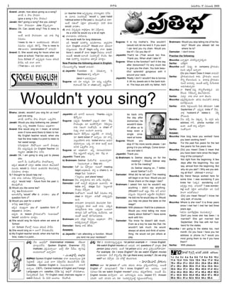 -Ñ-Ø√-úø’ í∫’®Ω’-¢√®Ωç 17 -†-´ç-•®Ω’ 2005
I
Anand: Janaki, how about giving us a song?
-ñ«-†éÃ, ã §ƒô §ƒúø¢√?
(give a song = §ƒô §ƒúøôç)
Janaki: Me? giving a song? Are you Joking?
ØËØ√? §ƒ--úø-ô´÷? Joke îËÆæ’h-Ø√o¢√?
Bhanu: Oh. Can Janaki sing? This is news to
me.
Åçõ‰, ñ«†éÀ §ƒúø-í∫-©ü∆? ÉC Ø√èπ◊ éÌûªh
N≠æßª’ç.
(news to me = Éçûª-èπ◊-´·çü¿’ ûÁ-L-ßª’-E
-N-≠æßª’ç É°æ¤púø’ ûÁLÊÆh, This is news to
me Åçö«ç. conversation ™ ¢√úøçúÕ)
Anand: O, She would sing for hours when we
were at school. That too very well.
¢Ë’-´· School ™ Ö†o-°æ¤púø’ í∫çô© ûª®Ω-•úÕ
§ƒúËC, Å-D -î√-™« -¶«í¬.
(That too = ÅC èπÿú≈)
Bhanu: Janaki, wouldn't you sing for us now?
just one song.
-ñ«-†éÃ, -´÷éÓÆæç §ƒô §ƒúø¢√? äéπ-≤ƒJ.
Janaki: Would you stop bothering me, please?
é¬Ææh ††’o trouble îËßª’ôç Ç°æ¤-û√®√?
Anand: She would sing on. I mean, at school
even if none were there to listen to her.
My English teacher would, when she
had the time make it a point to listen to
her sweet songs.
NØË-¢√-∞Îx-´®Ω÷ ™‰éπ-§Ú-®·Ø√ Å™«Íí §ƒúø’-ûª’ç-
úËC.Å°æ¤p-úø-°æ¤púø’ ´÷ English Teacher °æE-
í∫-ô’d-èπ◊E Janaki §ƒô NØËC.
Janaki: Ok. I am going to sing just to please
you.
Å™«Íí O’ ÆæçûÓ-≠æç-éÓÆæç §ƒúø-¶-ûª’Ø√o.
Ééπúø would ûÓ ´*a† verbs í∫’-Jç-* ûÁ©’-Ææ’-èπ◊-ØË-
´·çü¿’, would †’ í∫’-Jç-* Éçûª-´-®Ωèπ◊ ûÁ©’-Ææ’-èπ◊†o
N≠æ-ßª÷©’ îª÷ü∆lç.
1) 'I thought he would help me' -
Ø√èπ◊- ¢√úø’ Ææ£æ…ßª’ç îË≤ƒh-úø-†’-èπ◊Ø√o.
Ééπúø 'would help' - future from the past †’
ûÁ©’-°æ¤-ûÓçC.
2) Would you like some tea?
é¬Ææh tea BÆæ’èπ◊ç-ö«®√?
É™«çöÀîÓôx 'would' offer èπ◊ ¢√-úø-û√ç– you ûÓ
question form ™.
3) Would you wait for a while?
é¬ÊÆ°æ¤ wait îË≤ƒh®√?
Ééπúø ´·êuçí¬ you ûÓ question form ™
request èπ◊ ¢√úøû√ç.
É°æ¤púø’ Ñ lesson v§ƒ®Ωç-¶µºç™E Ææç¶µ«-≠æ-ù™
'would' Ö°æ-ßÁ÷í∫ç îª÷ü∆lç.
a) She would sing for hours when we were at
School.
´÷ School ®ÓV™x í∫çô© ûª®Ω-•úÕ §ƒúËC.
b) She would sing on = Å™«Íí §ƒúø’-ûª’ç-úËC.
c) My English teacher would, when she had the
time, make it a point...
´÷ teacher time Ö†o-°æ¤p-úø™«x °æE-í∫-ô’d-èπ◊E NØËC.
Ñ ´‚úø’ Ææçü¿-®√s¥™x 'would' ã past habit/
habitual action in the past †’ ûÁ©’-°æ¤-ûÓçC éπü∆?
Åçõ‰ í∫ûªç™ àüÁjØ√ véπ´’ç-ûª-°æpE °æEéÀ èπÿú≈
would ¢√úøû√ç.
d) ¢√úø’ *†o-°æ¤púø’ ®√v-A°æ‹-ô ûÁí∫ àúËa-¢√úø’.
As a child he would cry a lot at night.
e) î√™«-ü¿÷®Ωç †úÕ-îË-¢√úø’.
He would walk for long distances.
ÉO 'would' ´’J-éÌEo Ö°æ-ßÁ÷-í¬©’. -¢√u´-£æ…-J-
éπçí¬ English ¢√úø-éπç™ Would î√™« ûª®Ω-îª’í¬
´Ææ’hç-ô’çC. Do ûÓ begin ÅßË’u î√™« ques-
tions E would ûÓ èπÿú≈ begin îËßª’ôç ¢√úø’Íé.
Å®·ûË would Å™«çöÀ Ææçü¿-®√s¥™x éÌçîÁç for-
mal. ´’J-éÌEo N≠æ-ßª÷©’ -ûª®√y-ûª îª÷ü∆lç!
Now Practise the following aloud in English:
(O©-®·-†EoîÓôx 'would' ¢√úøçúÕ)
a) Jayanthi: Function èπ◊ -¢Á-∞¡Ÿ-ûª’-Ø√o. F
Necklace é¬Ææh É≤ƒh¢√?
(lend = Å®Ω’-N-´yôç)
Suguna: ÅC ´÷ Å´’tC. ´÷ Å´’t ä°æ¤p-éÓü¿’.
é¬¢√-©çõ‰ Fèπ◊ Ø√ chain É≤ƒh. É≠æd-¢Ë’Ø√?
Jayanthi: ÅD ¶«í¬ØË Öçô’çC. Thanks. á°æ¤púø’
B≤Ú†’?
Suguna: á°æ¤púø’ function? á©’xçúÕ éπü∆? Í®°æ¤
≤ƒßª’çvûªç ´÷ ÉçöÀéÌ≤ƒh¢√? FéÀ-´yôç
Ø√èπ◊ Eïçí¬ ÆæçûÓ-≠æ¢Ë’. Ç chain ™
†’´¤y î√™« Åçü¿çí¬ Öçö«´¤.
Jayanthi: Eïçí¬ B≤Úôç É≠ædç-™‰üË. Ø√ †-í∫-©Fo
´÷ bank locker ™ ÖØ√o®·. ´÷ Ø√†o-
á©’xçúÕéÀí¬E ®√®Ω’. locker û√∞«©’ Çßª’†
ü¿í∫_-®Ω’-Ø√o®·. äéπ †í∫ èπÿú≈ Éçöx Öçúø-
ö«-EéÀ ä°æ¤p-éÓ®Ω’ Ø√†o-.
Suguna: Ééπ Ç°æ¤-û√¢√? ÉEo ´÷ô-©-´-Ææ-®Ω´÷?
ØË†’ É≠ædç-í¬ØË ÉÆæ’hØ√o éπü∆. Í®°æ¤ ®√.
Jayanthi: Thank you.
b) Brahmam: Sekhar O’öÀç-í˚èπ◊ Öçô’-Ø√oú≈?
(Öçô’-Ø√oú≈ = Stay on)
Damodar: FûÓ àç îÁ§ƒpúø’? í∫çô™ meeting
begin Å´¤-ûª’çC. é¬Ææh Ç chairs †’ Ñ
stage O’ü¿ Â°-úø-û√¢√?
(Â°ôdúøç= put/ place/ keep)
Brahmam: ØË†’ ¢√úøo-úÕ-í¬†’ é¬E ¢√úËç îÁ°æp-™‰ü¿’.
Damodar: Ø√ûÓ ÅØ√oúË ûª°æpèπ◊çú≈ Öçö«-†E. Ñ
table é¬Ææh stage O’ü¿ Â°ôd-ú≈-EéÀ
≤ƒßª’ç îË≤ƒh¢√?
Brahmam: ÆæçûÓ-≠æçí¬. Å®·ûË ¨Ïê®˝ N≠æßª’ç é¬Ææh
clear í¬ îÁ°æp¢√? ¢√úÕûÓ Ø√é¬-Ææh-°æE
ÖçC.
Damodar: ¢√úøç-ûªí¬ ´÷ö«x-úø-úøE ûÁ©’-Ææ’-éπü∆ Fèπ◊?
*†o-°æ¤púø’ èπÿú≈ ÅçûË -¢√úø’. áèπ◊´
´÷ö«x-úË-¢√úø’ é¬ü¿’. á°æ¤púø÷ äçô-Jí¬
èπÿ®Ω’aE àüÓ Ç™-*Ææ÷h ÖçúË-¢√úø’. Éûª-
®Ω’-©ûÓ Çô™x éπL-ÊÆ-¢√úø’é¬ü¿’.
Brahmam: ¢√úÕ îªJvûª îÁ°æpôç Ç°æ¤-û√¢√? §ÚF
¢√úÁ-éπ-úø’-Ø√oúÓ îÁ§ƒh¢√?
Damodar: Sorry, Ø√èπ◊ ûÁMü¿’.
Answers:
a) Jayanthi: I am attending a function. Would
you lend me your necklace?
Suguna: It is my mother's. She wouldn't
(would not) let me lend it. If you want
I can lend you my chain. Would you
like it? / Do you like it?
Jayanthi: That'd be (That would be) fine.
Thank you. When shall I take it?
Suguna: When is the function? Isn't it the day
after (tomorrow)? I'd very much like
to give you the chain. You look beau-
tiful/ splendid/ gorgeous with it
around your neck.
Jayanthi: Really I don't / wouldn't like to borrow
it. All my Jewels are in the bank lock-
er. The keys are with my father. He'll
be back only
the day after
(tomorrow). He
wouldn't/ does-
n't allow us to
keep even a
single orna-
ment at home.
Suguna: Would you
stop it? No more words please. I am
giving it to you willingly. Come tomor-
row and take it.
Jayanthi: Thank you.
b) Brahmam: Is Sekhar staying on for the
meeting? / Would Sekhar stay
on for the meeting?
(Is Sekhar staying on...? better,
would Sekhar? éπçõ‰)
Damodar: What did he tell you? The meeting
will begin in an hour. Would you put
those chairs on the stage / dais?
Brahmam: I asked him but he wouldn't say
anything / didn't say anything.
(Wouldn't Åçõ‰ É≠ædç ™‰ü¿’ ÅØË -¶µ«´†
´Ææ’hçC– îÁ°æp-ö«-EéÀ É≠ædç™‰éπ îÁ°æp-™‰-ü¿E)
Damodar: He told me he would stay on. Would
you help me place the table on the
stage?
Brahmam: With pleasure / that'd be a pleasure.
Would you mind telling me more
clearly about Sekhar? I have some
work with him.
Damodar: You know he doesn't talk much.
Even as a boy he was like that. He
wouldn't talk much. He would
always sit alone and think of some-
thing. He would not join others at
play.
Brahmam: Would you stop telling me of his his-
tory? Would you atleast tell me
where he is?
Damodar: I don't know.
Practise the following:
Mounika: áØ√o-∞¡Ÿxí¬ °æE-îË-Ææ’h-Ø√o-N-éπúø?
Sarika: âüË-∞¡Ÿxí¬.
Mounika: Åçõ‰ †’´¤y Ñ company v§ƒ®Ωç¶µºç
†’ç* ÉéπúË -ÖØ√o¢√?
(Do you mean/ Does it mean ¢√úøçúÕ)
Sarika: v§ƒ®Ωç-¶µºç†’ç-* é¬ü¿’. v§ƒ®Ωç¶µºç Å®·†
éÌEo ®ÓV©†’ç*. Ç.. ü∆ü∆°æ¤ v§ƒ®Ωç--¶µºç
-†’ç-îË Å†-´îª’a. Å®·ûË É´Fo O’È®ç-ü¿’èπ◊
-Å-úø’-í∫’-ûª’-Ø√o®Ω’?
Mounika: Ø√ friend †´u éÌEo®ÓV-L-éπúø °æE-
îË-ÆœçC. FÍé-´’Ø√o ûÁ©’-ÊÆ-¢Á÷-†E.
Sarika: †¢√u? Ø√èπ◊ î√™« ¶«í¬ ûÁ©’Ææ’.
Mounika: É°æ¤p-úÁ-éπ-úø’çC? ûª††’ éπ©’-Ææ’-éÌE ü∆ü∆°æ¤
´‚úË-∞¡x-®·çC.
Sarika: ûª†èπ◊ Â°∞¡x-®·ç-ü¿E --O’èπ◊ û-Á-L--ßª’ü∆? Last
September ™. É°æ¤púø’ India ™ ™‰ü¿’.
¢√∞¡x husband ûÓ states èπ◊ ¢Á-R}-
§Ú-®·çC.
Mounika: ØË†’ ´îËa ØÁ© ¢Á∞¡ŸhØ√o. O’ ü¿í∫_®Ω Ç¢Á’
address í¬F, phone number í¬F
Öçü∆. Öçõ‰ é¬Ææh É≤ƒh®√?
Sarika: ÆæçûÓ-≠æçí¬.
Answer:
Mounika: How long have you worked/ have
you been working here?
Sarika: For the past five years/ for the last
five years/ for five years now.
Mounika: (Do) you mean/ Does it mean that
you have been here since the begin-
ning of the company?
Sarika: Not right from the beginning. A few
days after the beginning. You can
say, almost from the beginning. But
why do you ask? / Why are you ask-
ing all this? (Almost = ü∆ü∆°æ¤)
Mounika: My friend Navya worked here for
some time. I was wondering if you
knew her. (Ééπúø wondering Åçõ‰
Ç¨¡a®Ωuç é¬ü¿’. ¢√úø’-éπ™ 'I was wonder-
ing' Åçõ‰ àüÁjØ√ ïJ-Tç-üË¢Á÷ ÅE ÆæçüË-
£æ«çí¬ Å†’-éÓ-´ôç)
Sarika: (Do) you mean Navya? I know her
very well, of course.
Mounika: Where is she now? It is three years
since I met her/ I met her last three
years ago.
(ûª††’ ´‚úË∞¡xvéÀûªç éπ©’-Ææ’-èπ◊Ø√o)
Sarika: Don't you know she has been / is
married? She got married last
September. She has with her hus-
band for the states.
Mounika: I am going to the states too, next
month. Do you have / have you her
address or phone no.? would you
mind giving them to me if you have
them?
Sarika: With pleasure.
Wouldn't you sing?
-Ççí∫x-¶µ«-≠æ-ù 70
-Ççí∫x-¶µ«-≠æ-ù
M. SURESAN
-v°æ-¨¡o: -ØË-†’ Éç-Tx-≠ˇ-™ Grammatical mistakes -™‰èπ◊ç-ú≈-
´÷-ö«x-úø--™‰-†’. Spoken English, Grammar -ØËÍ®p
Institutes -áéπ--úø’-Ø√o®·? -•’é˙q -™‰-ü∆ Æ‘-úŒ-©’, é¬uÂÆ-ô’x
-Åç-ü¿’-¶«-ô’-™- -Ö-Ø√o-ßª÷?
– -áç.-Å°æ‹®˝y, -îª-©÷x®Ω’
-ï-¢√-•’:Spoken English Institutes î√-™« Öç-ô’Ø√o®· v°æA
-Â°ü¿l--Ü®Óx. -áéπ-úø áçûª ¶«í¬ îÁ§ƒh-®Ω-ØËC ûÁ©’-Ææ’-éÓ-¢√-L. CD,
Casettes - Spoken English èπ◊ Ææç•ç-Cµç-*-†N î√™«ØË
ÖØ√o®·. CIEFL- Central Institute of English and Foreign
Languages ¢√J casettes, CDs Â°ü¿l Ü∞¡x™ üÌ®Ω’-èπ◊-û√®·.
Oô-Eo-öÀ-éπçõ‰ O’®Ω’ TV English news channels regular í¬
watch îËßª’çúÕ. O’ îÁNéÀ Å©-¢√ô’ îËÆæ’éÓçúÕ.
-v°æ-¨¡o: 'Do' -E -N-E-ßÁ÷-TÆæ’h-†o°æ¤p-úø’ 1st person example -í¬ I know English,
We watch English movies --Å-E -É-î√a®Ω’. é¬-E questions -™ -´÷-vûªç 2nd
person (you) --¢√-ú≈®Ω’. -Åç-õ‰ 1st person ûª-†-†’ -û√-†’ -v°æ-Po-ç-îª’éÓèπÿ-úø-ü∆?
For example: Do I know English? Do we watch English movies
-Å-†èπÿ-úø-ü∆? -O’Í® éÌ-Eo-îÓ-ôx Do I go there every sunday?, Do we sing
well? Å--E -îÁ-§ƒp®Ω’. -à-C éπÈ®éÓd -ûÁ-©’°æí∫-©®Ω’.
– -¢Á÷-£æ«-Ø˛ π◊-´÷®˝, -vQé¬ π◊-∞¡ç
-ï-¢√-•’: Å™« Ist person ™ äéπ®Ω’ ûª´’†’ -û√-´· v°æPoç-îª’-éÓ-´îª’a. Å®·ûË
English ™ ´÷ö«x-úø’-ûª÷-ØË 'Do I know English?' ÅE Åúø-í∫ôç áçûª
Ææ£æ«ïç?Do we watch English movies? Å†ôç ûª°æ¤pé¬ØËé¬ü¿’. Å®·ûË ¢Ë’ç
English movies îª÷≤ƒh´÷? ÅE ÅúÕ-T-†-°æ¤púø’ ´’†ç expect îËÊÆ Answer
àN’öÀ? -Å£æ…, îª÷úø®Ω’ ÅE, éπü∆. Ææçü¿-®√s¥Eo•öÀd E®Ωg-®·ç-îª’-éÓ-´îª’a.
-¢Á÷-úø-™¸ éÌy-¨¡a-Ø˛q --ï-†®Ω-™¸ -á-G--L-öÀ ï-¢√-•’-©’
1.c 2.a 3.c 4.a 5.a 6.b 7.d 8.a 9.b 10.c
11.b 12.d 13.b 14.b 15.b 16.a 17.d 18.a
19.c 20.a 21.c 22.d 23.c 24.a 25.a 26.b
27.c 28.c 29.b 30.b 31.d 32.a 33.b 34.c
35.b 36.a 37.c 38.a 39.a 40.b 41.d 42.c
43.a 44.a 45.b 46.c 47.a 48.a 49.d 50.b
51.c 52.b 53.b 54.d 55.a 56.d 57.c 58.d
59.b 60.c 61.a 62.b 63.b 64.c 65.d.
 