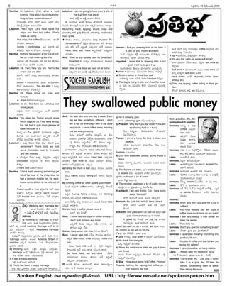 -Ñ-Ø√-úø’ -¨¡Ÿ-véπ¢√®Ωç 23 -úÕÂÆç-•®Ω’ 2005
II
Kavitha: Hi Lakshmi, (It's) rather a cold
evening. How about munching some-
thing to keep ourselves warm?
≤ƒßª’çvûªç î√™« îªLí¬ ÖçC. àüÁjØ√ é¬Ææh
†N’™‰h ¢Áîªaí¬ Öçô’ç-üË¢Á÷.
Lakshmi: That's right. Let's have some hot
chips and then hot coffee. That's
make us comfy.
Hot chips, hot coffee BÆæ’-èπ◊çü∆ç. ü∆çûÓ
£æ…®·í¬ Öçô’çC.
(comfy = comfortable ÅØË °æü∆-EéÀ ÉC
èπ◊Cç°æ¤. Å®Ωnç = £æ…®·í¬ Öçô’†o)
Kavitha: Nothing like sipping a hot cup of cof-
fee on a cold evening like this.
É™«çöÀ îªL ≤ƒßª’çvûªç ¢Ë∞¡ ¢ËúÕ é¬°∂‘ û√í∫ôç
´çöÀ Ææ’êç ÉçéÓöÀ Öçúøü¿’.
Lakshmi: Ok, then; here you are. Here's the
snack you are after.
Å™«Íí. ÉCíÓ †’´¤y é¬¢√-©-†’-èπ◊†o A†’-•ç-
ú≈®Ωç.
(snack = A†’-•ç-ú≈®Ωç! ´’†ç ´÷´‚-©’í¬
öÀ°∂œØ˛ Åçô’çö«ç. You are after = †’´¤y
é¬¢√-©-†’-èπ◊†o/ éÓ®Ω’-èπ◊†o)
Kavitha: Oh, these chips are crisp and
crunchy.
Ñ chips éπ®Ω-éπ-®Ω-™«-úø’-ûª’-Ø√o®·
Lakshmi: So do I find them too. Let's buy one
more packet.
Å´¤†’, Ø√èπÿ ¶«í∫’-Ø√o®·. ÉçéÓ packet
éÌçü∆ç.
Kavitha: The other day Trishal bought some
mirchi bajjis for us. They were terribly
hot. We had to gulp down glasses of
water because of it.
¢Á·†o ã ®ÓV vA≥ƒ™¸ N’®Ω-°æ-é¬ßª’ •@b©’
ûÁî√aúø’. ÅN áçûª-é¬-®Ωçí¬ ÖØ√oßÁ÷! ü∆çûÓ
¶™„úø’ ´’ç*-F∞¡Ÿ} û√í¬Lq ´*açC.
Lakshmi: I was there that day. Don't you
remember? Thank God, we had
some chocolates near by to snack
and feel relieved.
Ç ®Óï-éπúø ØË†÷ ÖØ√o, í∫’®Ω’h-™‰ü∆. Åéπúø
chocolates îª°æp-Jç* Ç é¬®Ωç ûªT_ç-îª’-
èπ◊Ø√oç.
(Thank God •A-éÀ-§Úßª÷ç)
Kavitha: Trishal kept chewing something get
rid of the heat of the chilly, later he
had a stomach trouble too. He swal-
lowed some tablets to be relieved of
it.
Trishal Å®·ûË Ç é¬®Ωç ûªí∫_-ö«-EéÀ àüÓ †´·-
©’-ûª÷ØË ÖØ√oúø’. ûª®√yûª Åûª-EéÀ éπúø’-°æ¤™
àüÓ trouble èπÿú≈ ÖçúÕçC. à¢Ó ´÷vûª©’
N’çí¬úø’.
Lakshmi: I am not going to have even a bite of
the bujji from that place.
Éçéπ ´’Sx Ç •@b Åçô÷ A††’.
Ñ Ææç¶µ«-≠æù Åçû√ A†ôç, û√í∫-ö«-EéÀ Ææç•ç-Cµç-
*ç-ü¿E ûÁ©’-Ææ÷hØË ÖçC éπü∆! ÉéπúÕ ´÷ô©’ îª÷ü∆lç.
Munching; have; sipping; snack; crisp and
crunchy; hot; gulp  suck; chewing; swallowed;
have a bite.
 A†ôç û√í∫ôç: ´÷´‚©’ daily situation ™E
conversation ™ àüÁjØ√ A†ôç ÅE é¬F, û√í∫ôç
ÅE é¬F ÅØË Å®ΩnçûÓ áèπ◊´í¬ ¢√úË ´÷ô©’,
have, take, eat. Have ÅEo-öÀ-éπçõ‰ áèπ◊-´í¬
¢√úøû√ç.
Anil: What do you usually have for breakfast?
Breakfast èπ◊ †’¢Ëyç BÆæ’-èπ◊ç-ö«´¤/ Açö«´¤
´÷´·-©’í¬?
Unni: Most of the days we have idli at home.
áèπ◊-´í¬ ´÷ Éçöx ÉúÕx BÆæ’èπ◊çö«ç/ Açö«ç.
Anil: We take idlis only one day a week. Each
day we take something different. I don't
like to eat idli everyday. I like to eat dosa
very much. I have coffee every morning
and tea every evening.
¢Ë’´· ¢√®Ωç™ äéπ-®ÓV ´÷vûª¢Ë’ ÉúÕx BÆæ’-
èπ◊çö«ç. v°æA-®ÓV ¢ËÍ®y®Ω’ Açô’çö«ç. ®ÓW
ÉúÕx A†ôç É≠ædç-™‰ü¿’. üÓ¨¡ A†ôç É≠ædç.
§Òü¿’l† é¬°∂‘, ≤ƒßª’çvûªç tea BÆæ’-èπ◊çö«ç.
îª÷¨»-®Ω’-éπü∆? áèπ◊-´í¬ have, take, eat, A†ôç
û√í∫ôç ÅØË Å®ΩnçûÓ ¢√úøû√ç. Drink û√í∫ôç ÅØË
Å®Ωnç Ö†o-°æp-öÀéÃ, ü∆E •ü¿’©’ have/ take áèπ◊-´í¬
¢√úøû√ç. Eat, drink Ñ È®çúø’ °æü∆©÷, A†ôç,
û√í∫ôç ÅØË v°ævéÀßª’-©èπ◊ áèπ◊´.
a) Eating too much is bad áèπ◊´ A†ôç, ´’ç*-C-
é¬ü¿’.
Ééπ-úø eating •ü¿’©’ having ÅüË Å®√nEo É´y-ü¿’-
éπü∆.
b) Drinking coffee so often upsets your health
Åçûª ûª®Ω-îª’í¬ coffee û√í∫ôç Ç®Ó-í¬uEo §ƒúø’-îË-
Ææ’hçC.
Ééπúø having, taking ¢√úø-´îª’a, é¬F drinking
¢√úøôç ´©x áèπ◊´ clarity Öçô’çC.
É™«ç-öÀ-îÓôx ûª°æp ´÷´‚-©’í¬ Å®·ûË have/ take
áèπ◊´ ¢√úø-û√®Ω’.
Karim: Here is coffee please have it.
ÉCíÓ, é¬°∂‘ BÆæ’éÓ
Ravi: I have had two cups of coffee already. I
don't wish to have any more.
É°æp-öÀÍé È®çúø’ éπ°æ¤p©’ é¬°∂‘ û√í¬†’. Ééπ
û√í∫ôç É≠ædç ™‰ü¿’.
Karim: Have some milk then. (§ƒ©’ BÆæ’éÓ)
Ravi: I never take milk. (ØË†’ §ƒ©-Ææ©’ û√í∫†’).
Ééπúø take •ü¿’©’ drink ¢√úø-´îª’a. Have ®√ü¿’
éπü∆?
I never have milk Åçõ‰ Ø√ ü¿í∫_®Ω á°æ¤púø÷
§ƒ©’çúø´¤ ÅØË Å®Ωnç èπÿú≈ ´Ææ’hçC é¬•öÀd.
So, have, take, eat and drink – OöÀE
´÷´‚-©’í¬ A†ôç, û√í∫ôç ÅØË Å®ΩnçûÓ
áèπ◊-´í¬ ¢√úø’-ûª’çö«ç.
2) Å®·ûË A†ôç, û√í∫-ôç™ èπÿú≈ ®Ωé¬-©’-Ø√o®·
éπü∆. ¢√öÀ N≠æßª’ç îª÷ü∆lç.
Jeevan: I find you chewing killis all the time. It
is bad for your health and teeth.
àçöÀ, á°æ¤púø÷ éÀSx †´·-©’ûª÷ éπE-°œ-≤ƒh´¤. ÅC
Ç®Ó-í¬u-EéÃ, °æ∞¡xèπÿ ´’ç*C é¬ü¿’.
Jagadish: I know that to chewing killis is not
good. I will try to give it up.
´’ç*-C-é¬-ü¿E ûÁ©’Ææ’, ´÷†-ö«-EéÀ v°æßª’-Ao≤ƒh.
 chew = †´’-©ôç, †´·-©’ûª÷ A†ôç. (îª÷u)
a) Doctors tell us to chew food well
Ç£æ…-®√Eo ¶«í¬ †N’L AØ√-©Edoctors îÁ§ƒh®Ω’.
b) The dog is trying to bite and chew the bone
Ç èπ◊éπ Ç á´·-éπ†’ éÌJéÀ †´’-™«-©E v°æßª’-Ao-
≤ÚhçC.
c) He is chewing gum.
Åûª†’ (chewing) gum †´·-©’ûª’Ø√oúø’.
3) Prakash: Why don't you eat slowly? You are
swallowing food in a hurry.
F´¤ ØÁ´’t-Cí¬ A†-¢Áç-ü¿’èπ◊? ûÌçü¿-®Ω™
N’çÍí-Ææ’h-Ø√o´¤.
Pranav: I am in a hurry. No time to chew and
swallow.
†N’L N’çí∫-ö«-EéÀ time ™‰ü¿’. ØË†’ î√™«
ûÌçü¿-®Ω™ ÖØ√o.
Swallow = N’çí∫ôç.
a) Lord Siva swallowed poison, so his throat is
black.
P´¤úø’ í∫®Ω-∞«Eo N’çí¬úø’. Åçü¿’-éπE Çßª’† éπç®∏Ωç
†©’°æ¤.
b) The Tablets are bitter, so I swallow them.
Ç tablets îËü¿’. Åçü¿’-éπE ¢√öÀE N’çÍí-≤ƒh†’.
c) He swallowed a lot of water
î√™« F∞¡Ÿx N’çí¬úø’.
d) The minister swallowed a lot of public money
´’çvA î√™« v°æñ«-üµ¿-Ø√Eo N’çÍí-¨»úø’.
4) srikanth: I am very thirsty. Can I have some
water, Ramesh?
î√™« ü∆£æ«çí¬ ÖçC. ´’ç* FRx-´y¢√?
Ramesh: It's quite hot, isn't it? Here, take it.
î√™« ¢ËúÕí¬/ áçúøí¬ ÖçC éπü∆. ÉCíÓ
BÆæ’éÓ.
Srikanth: One glass won't do (will not do). I can
gulp down a whole jug of water.
ã glass F∞¡Ÿx î√©´¤. äéπ jug F∞¡Ÿx û√Íí-ßª’-
í∫-©-E-°æ¤púø’. Åçûª ü∆£æ«çí¬ ÖçC.
(won't do = will not do = î√©ü¿’; will do = î√©’.
Rs 20000/- a day will do for me.
®ÓVèπ◊ ®Ω÷ 20000/– î√©’ Ø√èπ◊.
 gulp = í∫’éπ, gulp down = í∫’éπ™ N’çÍí-ßª’ôç.
a) He drank it in one gulp
äéπ í∫’éπ™ û√Íí¨»úø’.
b) When the medicine is bitter we gulp it down
our throat
´’çü¿’ îËü¿’í¬ Ö†o°æ¤púø’, íÌçûª’™ §ÚÆæ’-èπ◊E äéπ
í∫’éπ™ N’çÍí≤ƒhç.
5) Sita: How about some hot Coffee, Poorna?
Poorna: Nothing like sipping hot coffee on a
cold evening like this.
Éçûª îªLí¬ Ö†o ≤ƒßª’çvûªç coffee îª°æp-JÆæ÷h û√í∫-
ú≈-EéÀ éπØ√o à´·çC?
 sip = îª°æp-JÆæ÷h, ¢Á’©x-¢Á’-©xí¬ û√í∫ôç.
a) It's very hot. Let's sip some soft drink?
î√™« áçúøí¬/ ¢ËúÕí¬ ÖçC. àüÁjØ√ soft drink sip
îËü∆l´÷?
Soft drink = ´÷´‚©’í¬ ´’†ç cool drink ÅØË-
ü∆Eo éπÈ®-é˙dí¬ soft drink ÅØ√L.
Hard drinks, Åçõ‰ alcoholic drinks (beer,
whisky, etc)
b) They are sipping coffee sitting in their gar-
den.
ûÓô™ èπÿ®Ω’aE é¬°∂‘ sip îËÆæ’h-Ø√o®Ω’.
Now practise the fol-
lowing aloud in english:
Namrata: Å´÷t, ã cup
coffee É´y-èπÿ-
úøü∆ Ø√èπ◊?
Leela: É°æp-öÀÍé È®çúø’
cups û√í¬´¤
éπü∆? ÉçÈéçûª
é¬¢√L Fèπ◊?
Namrata: Ø√èπ◊ î√™« EvüÌ-≤ÚhçC. Í®Ê°¢Á÷ exam.
é¬Ææh é¬°∂‘ û√TûË ¢Á’©-èπ◊-´í¬ Öçô’ç-ü¿E.
Leela: Å®·ûË öÃ û√í∫’.
Namrata: àüÁjØ√ AØËç-ü¿’-éÀ-´y¢√?
Leela: ïçA-éπ-L-´yØ√? (ïçA-éπ-©èπ◊ english ™‰ü¿’.
Å™«Íí Å†çúÕ)
Namrata: Éçûª-´-®Ωèπ◊ ïçA-éπ™‰ éπü∆ †N’-™«†’
Leela: Coffee Åçö«´¤, tea Åçö«´¤. Ç ö«¶„xö¸q
¢ËÆæ’-èπ◊ç-ô’-Ø√o¢√ †’´¤y?
Namrata: ØË†Eo tablets N’çí∫-™‰†’. Ø√ ´©x é¬ü¿’.
Leela: §ÚF, Ç ´’çü¿®·Ø√ û√í∫’.
Namrata: ÅD îËüË. àüÓ ã í∫’éπ™ û√Íí≤ƒh. äü¿’l™‰
Ç tablets ¢ËÆæ’-èπ◊çö«. ¢√öÀE N’çí∫ôç
Ææ’©¶µºç.
Answer:
Namrata: Mom, why don't you give me a cup of
coffee?
Leela: You have already had two cups of
coffee. How much more do you want?
Namrata: I feel very sleepy. A little coffee will
keep me awake.
Leela: Then take tea.
Namrata: Won't you give me something to eat?
Leela: Shall I give you Jantikalu?
Namrata: I have been chewing/ munching only
jantikalu till now.
Leela: You talk of coffee and tea, but are you
taking the tablets?
Namrata: I cannot swallow so many tablets.
Leela: Atleast take the medicine/ syrup
(û√Íí ´’çü¿’†’ syrup Åçö«®Ω’ – Æœ®Ω°ˇ)
Namrata: That's bitter too. I just gulp it down/
take it in a gulp. No, I'll take the
tablets. Swallowing them is easier
than taking the syrup.
They swallowed public money
-Ççí∫x-¶µ«-≠æ-ù 86
-Ççí∫x-¶µ«-≠æ-ù
M. SURESAN
Spoken English -§ƒ-ûª -¢√u≤ƒ-©éÓÆæç -éÀxé˙ -îË-ßª’ç-úÕ.. URL: http://www.eenadu.net/spoken/spoken.htm
v°æ¨¡o: Wedding card, marriage day
-Åç-ö«È®ç-ü¿’èπ◊? -ûË-ú≈ -Öç-ü∆?
– Ææßª’uü˛ VLp¥-éπ®˝ ÅM, éπ©’-¢√®·
ï¢√•’:
a) Wedding èπ◊, marriage èπ◊ éÌClí¬
ûËú≈ ÖçC. ´’ûª Ææçv°æ-ü∆-ßª÷© v°æé¬®Ωç
ïJÍí Â°Rx Å®·ûË wedding. Marriage Åçõ‰ à ®Ωéπ-
¢Á’i† Â°∞¡x-®·Ø√ – Åçõ‰ Registered marriage
™«çöÀN é¬´îª’a.
India™ Ææçv°æ-ü∆ßª’ç v°æé¬®Ωç ïJÍí Â°RxE èπÿú≈
marriage Åçö«ç. Å®·ûË America, Britain ™
wedding áèπ◊´ ¢√úø-û√®Ω’, ´’ûª ≤ƒçv°æ-ü∆-ßª÷©
v°æé¬®Ωç ïJ-TûË.
b) Wedding Åçõ‰ Â°RxéÀ ´÷vûªç °æJ-N’ûªç.
Marriage Åçõ‰ Â°∞Ïx-é¬-èπ◊çú≈, Â°Rx ûª®Ω’-¢√A ¢Áj¢√-
£œ«éπ @Nûªç èπÿú≈. í∫´’-Eç-îªçúÕ:
i) It was a happy wedding
Â°Rx ÆæçûÓ-≠æçí¬ ïJ-TçC.
ii) Theirs has been a happy marriage
¢√∞¡x Â°Rx/ ¢Áj¢√-£œ«éπ @Nûªç ÆæçûÓ-≠æçí¬ ≤ƒí∫’-ûÓçC.
 