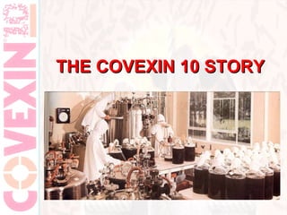 THE COVEXIN 10 STORY
 