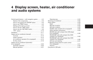 4 Display screen, heater, air conditioner
and audio systems

Control panel buttons — with navigation system. . . . . . . 4-2                                     Operating tips. . . . . . . . . . . . . . . . . . . . . . . . . . . . . . . . . 4-22
     Names of the components. . . . . . . . . . . . . . . . . . . . . . . 4-3                    Servicing air conditioner. . . . . . . . . . . . . . . . . . . . . . . . . . . 4-22
     How to use joystick and “ENTER” button . . . . . . . . . . 4-3                              Audio system . . . . . . . . . . . . . . . . . . . . . . . . . . . . . . . . . . . . 4-23
     How to use “PREV” button . . . . . . . . . . . . . . . . . . . . . . 4-3                       Radio . . . . . . . . . . . . . . . . . . . . . . . . . . . . . . . . . . . . . . . . 4-23
     Setting up the start-up screen . . . . . . . . . . . . . . . . . . . 4-3                       FM radio reception . . . . . . . . . . . . . . . . . . . . . . . . . . . . 4-23
     How to use the “TRIP” button . . . . . . . . . . . . . . . . . . . . 4-4                       AM radio reception . . . . . . . . . . . . . . . . . . . . . . . . . . . . 4-23
     How to use the “SETTING” button. . . . . . . . . . . . . . . . 4-6                             Satellite radio reception (if so equipped) . . . . . . . . . 4-23
             button. . . . . . . . . . . . . . . . . . . . . . . . . . . . . . . . . . 4-10         Audio operation precautions . . . . . . . . . . . . . . . . . . . . 4-24
Ventilators . . . . . . . . . . . . . . . . . . . . . . . . . . . . . . . . . . . . . . . 4-11      FM-AM radio with compact disc (CD) player
                                                                                                    (if so equipped) . . . . . . . . . . . . . . . . . . . . . . . . . . . . . . . 4-26
Heater and air conditioner (manual). . . . . . . . . . . . . . . . . 4-11
                                                                                                    FM-AM SAT radio with compact disc (CD)
     Controls . . . . . . . . . . . . . . . . . . . . . . . . . . . . . . . . . . . . . . 4-13      changer (if so equipped) . . . . . . . . . . . . . . . . . . . . . . . 4-30
     Heater operation . . . . . . . . . . . . . . . . . . . . . . . . . . . . . . 4-14              FM-AM-SAT radio with compact disc (CD)
     Air conditioner operation (if so equipped) . . . . . . . . 4-15                                changer (if so equipped) . . . . . . . . . . . . . . . . . . . . . . . 4-36
     Air flow charts. . . . . . . . . . . . . . . . . . . . . . . . . . . . . . . . . 4-16          CD care and cleaning . . . . . . . . . . . . . . . . . . . . . . . . . . 4-41
Heater and air conditioner (automatic)                                                              Steering wheel switch for audio control
(if so equipped) . . . . . . . . . . . . . . . . . . . . . . . . . . . . . . . . . . 4-20           (if so equipped) . . . . . . . . . . . . . . . . . . . . . . . . . . . . . . . 4-41
     Automatic operation . . . . . . . . . . . . . . . . . . . . . . . . . . . 4-20                 Antenna . . . . . . . . . . . . . . . . . . . . . . . . . . . . . . . . . . . . . . 4-42
     Manual operation . . . . . . . . . . . . . . . . . . . . . . . . . . . . . . 4-21           Car phone or CB radio . . . . . . . . . . . . . . . . . . . . . . . . . . . . 4-43




                                                                                                  ੬ REVIEW COPY—2005 Altima (l30)
                                                                                                  Owners Manual—USA_English (nna)
                                                                                                  01/04/05—arosenma ੭
 